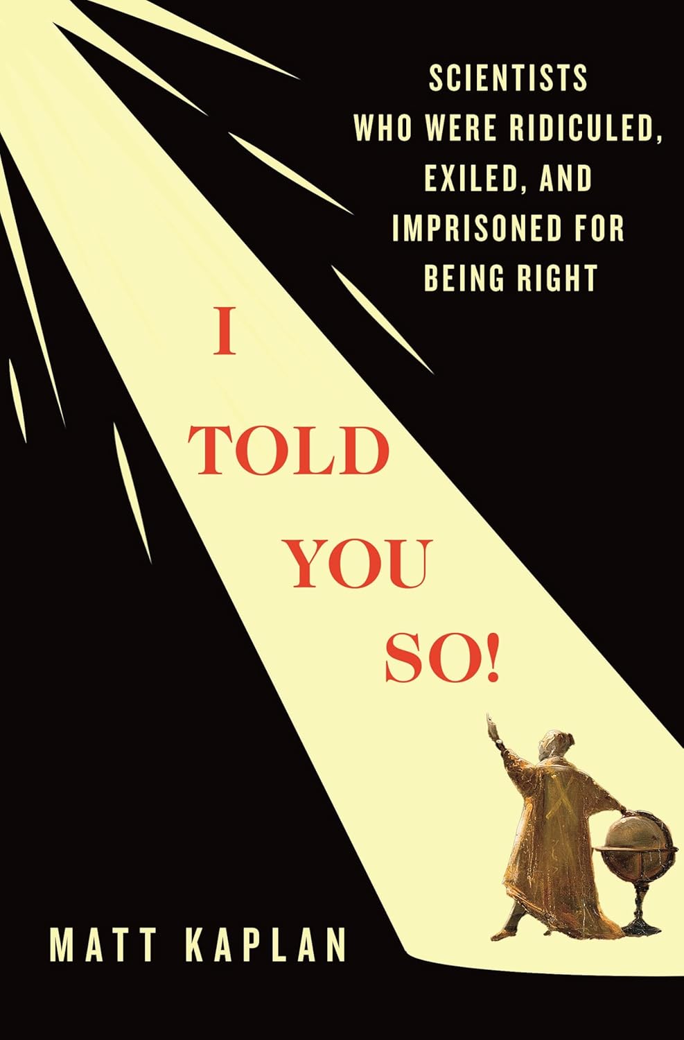 I Told You So!: Scientists Who Were Ridiculed, Exiled, and Imprisoned for Being Right baixar livro de graça