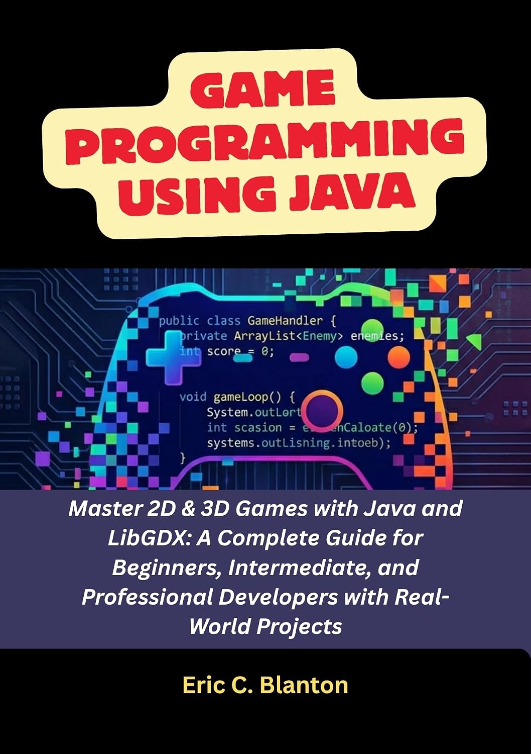 Game Programming using Java: Master 2D & 3D Games with Java and LibGDX: A Complete Guide for Beginners, Intermediate, and Professional Developers with Real-World Projects (English Edition) baixar livro de graça