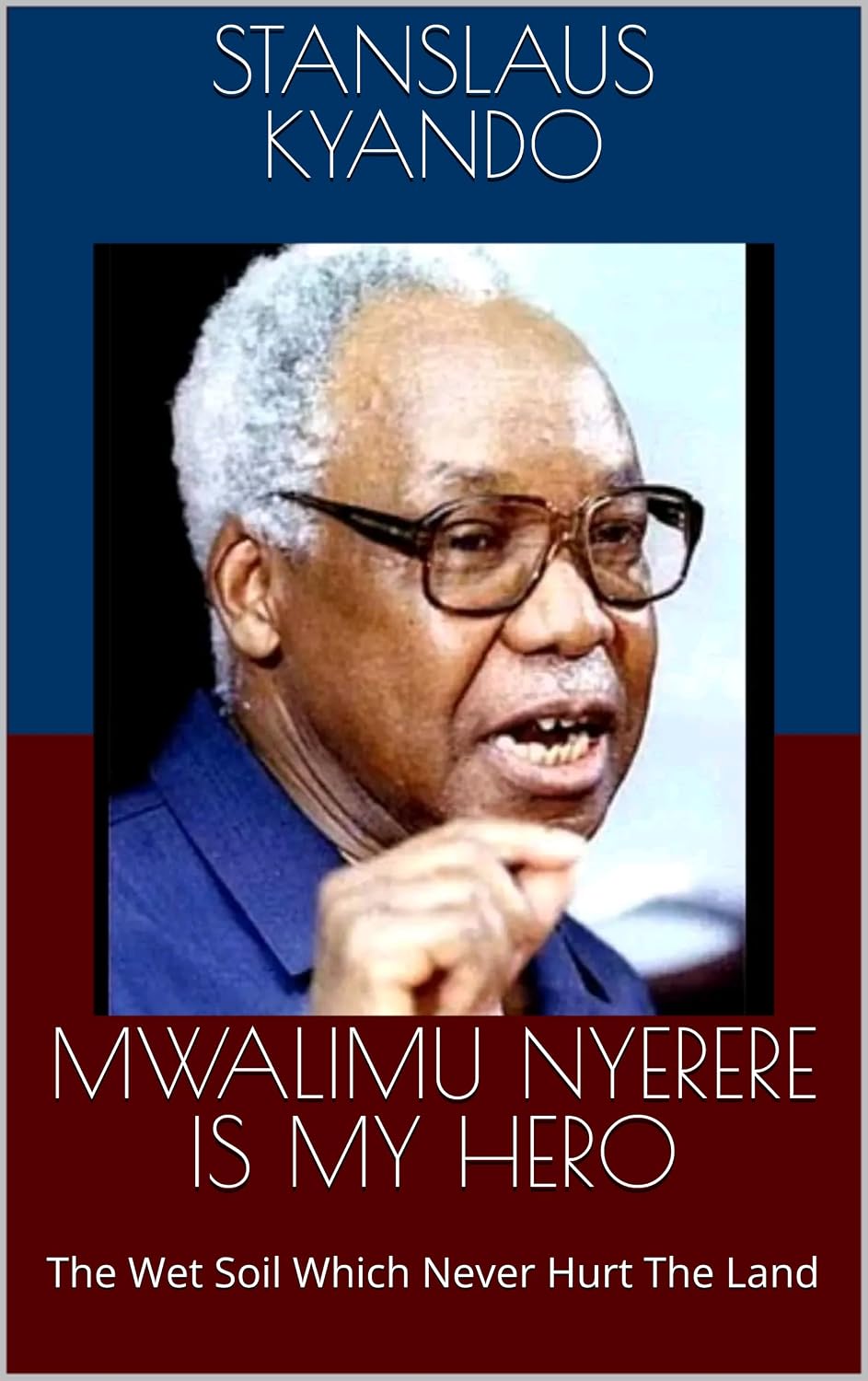 MWALIMU NYERERE IS MY HERO: The Wet Soil Which Never Hurt The Land (English Edition) baixar o livro de graça