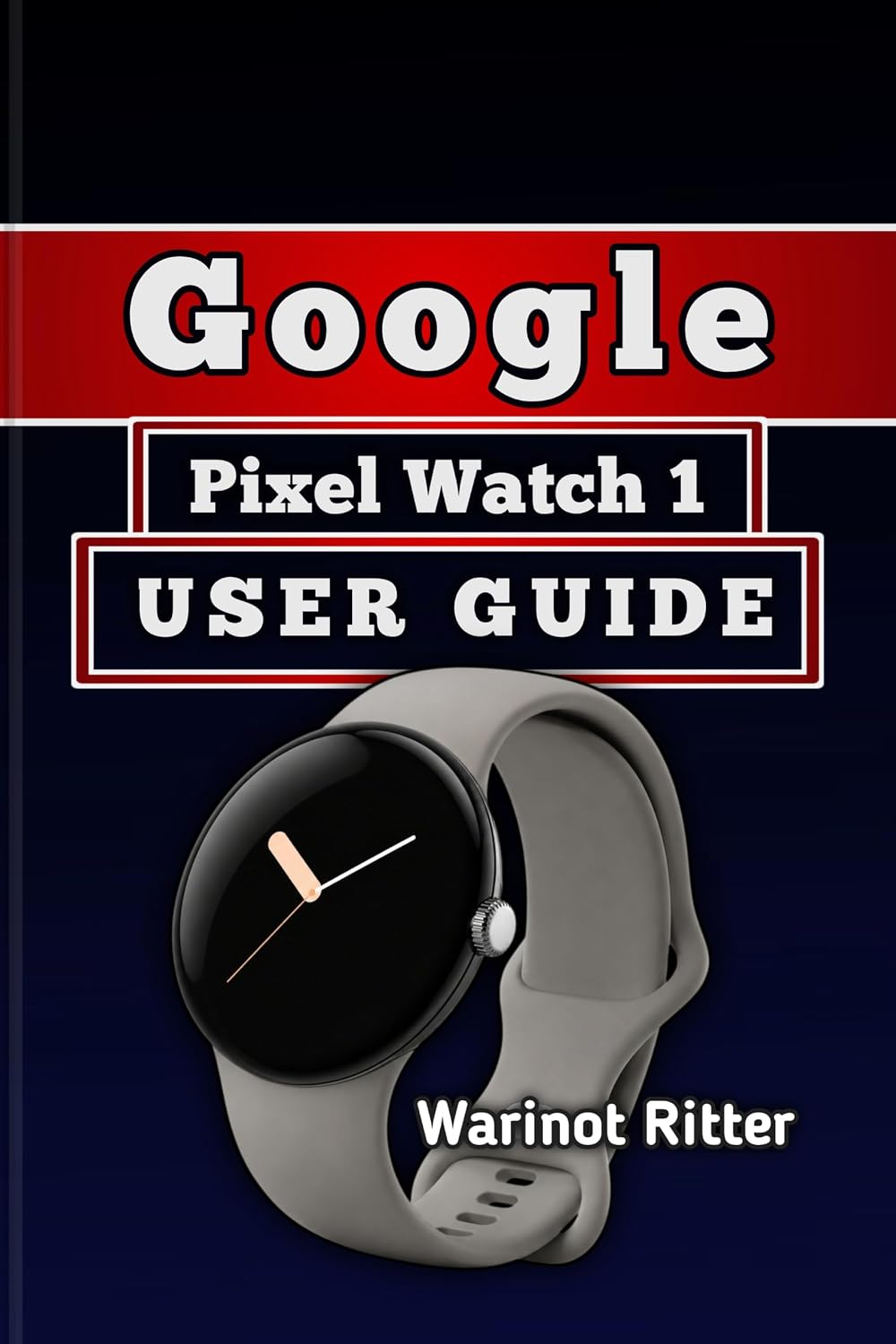 Google Pixel Watch 1 User Guide: A Practical Approach to Setup, Health and Fitness Tracking, and Troubleshooting (Independent Smartwatch User Guide Collection) (English Edition) baixar livro de graça