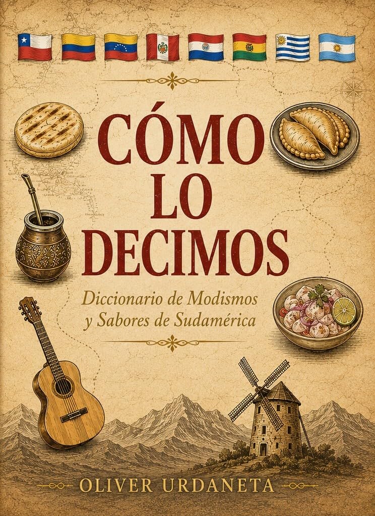 Como lo decimos: Diccionario de modismos y sabores de Sudamérica (Spanish Edition)