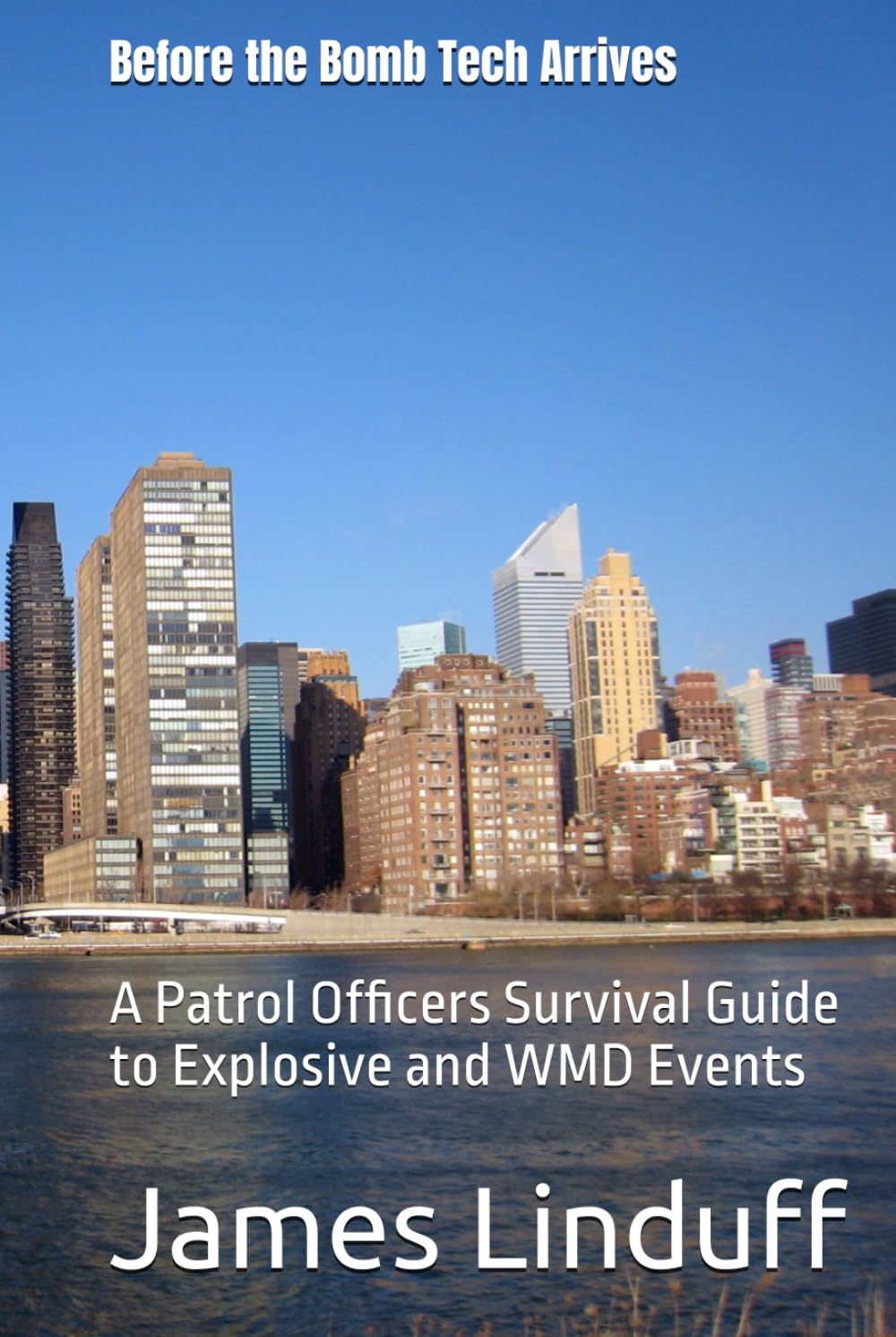 Before the Bomb Tech Arrives: A Patrol Officers Survival Guide to Explosive and WMD Events