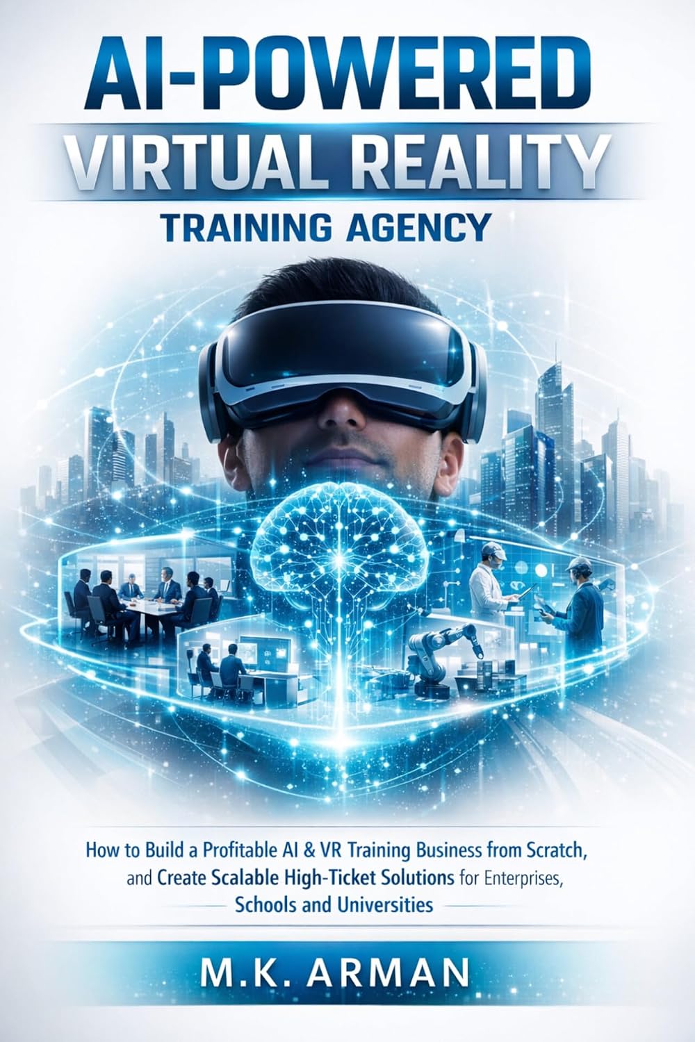 ler totalmente AI-Powered Virtual Reality Training Agency: How to Build a Profitable AI & VR Training Business from Scratch, and Create Scalable High-Ticket Solutions... (AI-POWERED AGENCY Book 6) (English Edition)
