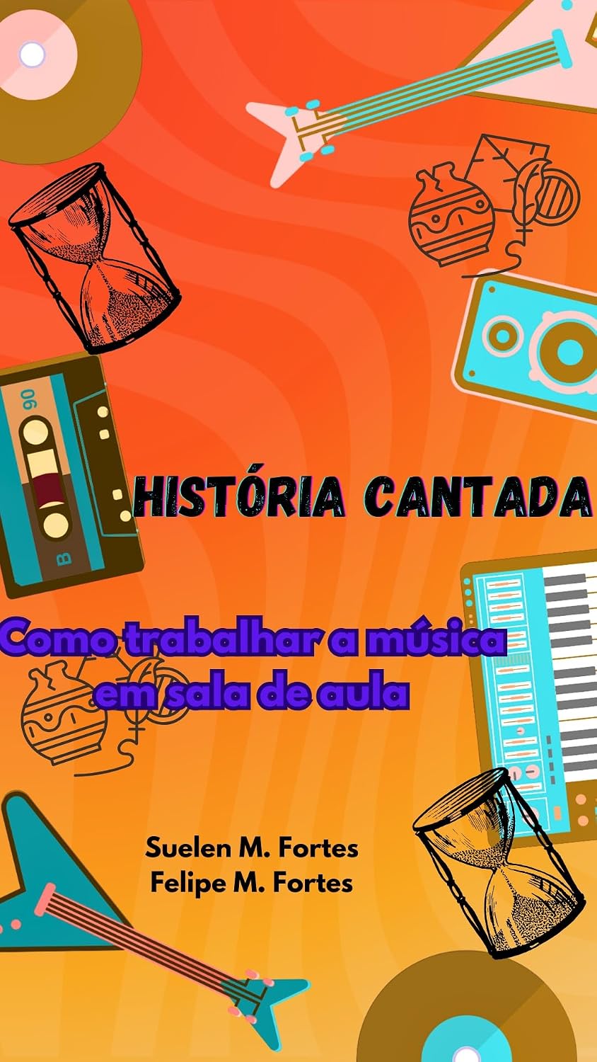 HISTÓRIA CANTADA: COMO TRABALHAR A MÚSICA EM SALA DE AULA. baixar livro de graça