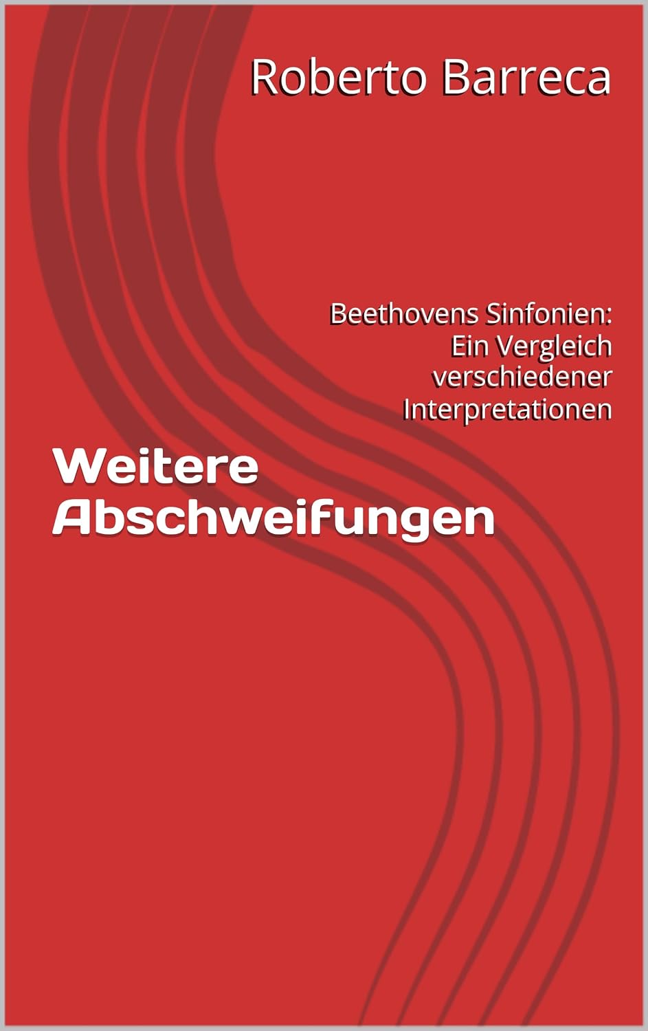 Weitere Abschweifungen: Beethovens Sinfonien: Ein Vergleich verschiedener Interpretationen (Roberto Barreca) (German Edition) baixar o livro de graça