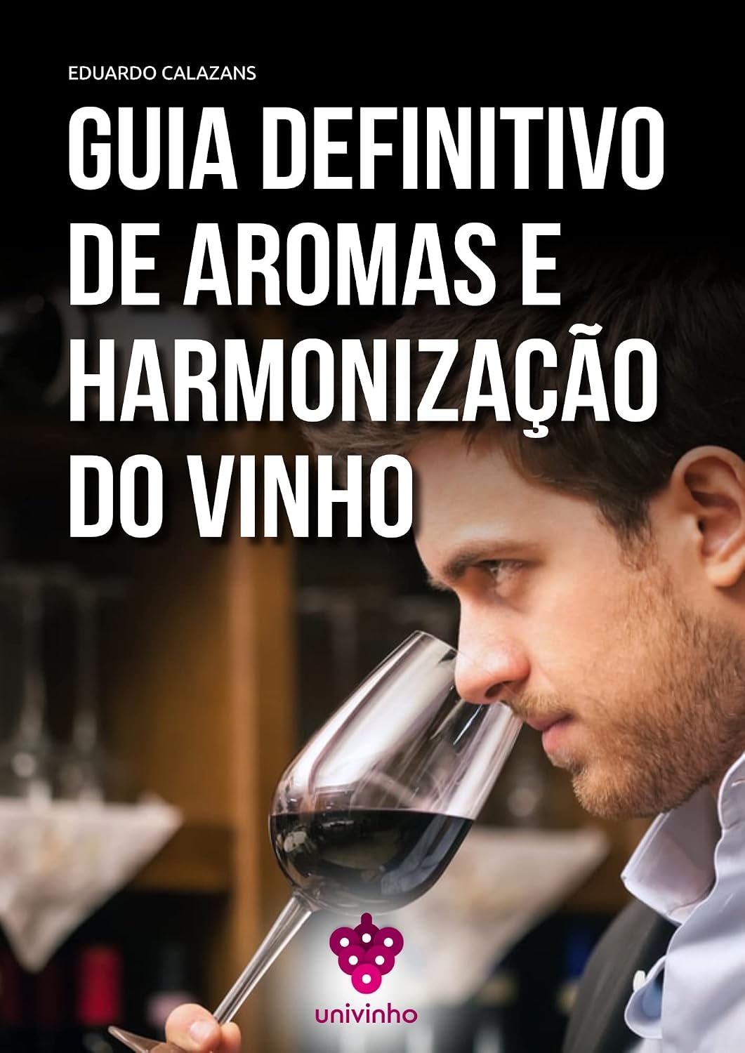 Guia Definitivo de Aromas e Harmonização do Vinho: Descubra como encontrar os famosos aromas do vinho e aprenda técnicas profissionais de harmonização. baixar livro de graça