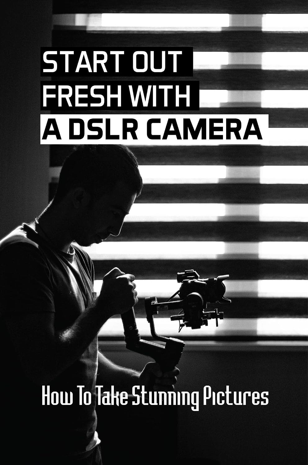 ler totalmente Start Out Fresh With A DSLR Camera: How To Take Stunning Pictures (English Edition)
