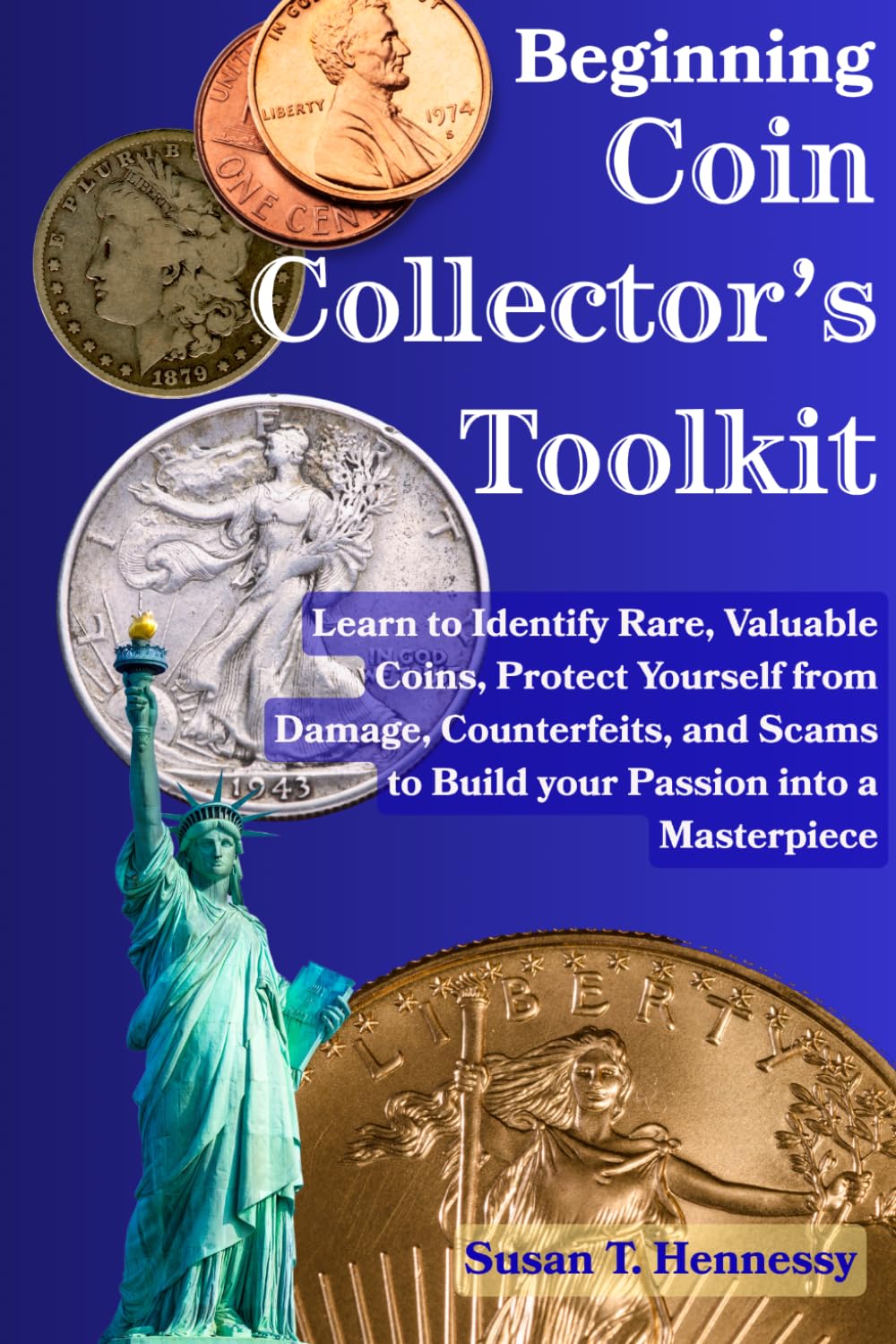 ler totalmente Beginning Coin Collector's Toolkit: Learn to Identify Rare, Valuable Coins, Protect Yourself from Damage, Counterfeits, and Scams to Build your Passion into a Masterpiece