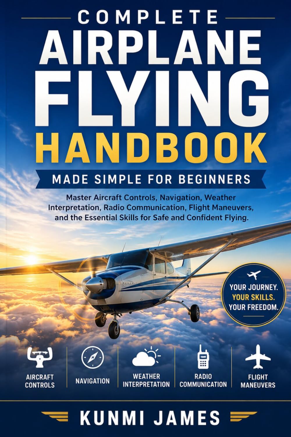 Complete Airplane Flying Handbook: Made Simple for Beginners: Master Aircraft Controls, Navigation, Weather Interpretation, Radio Communication, Flight Maneuvers, and the Essential Skills for Safety baixar o livro de graça