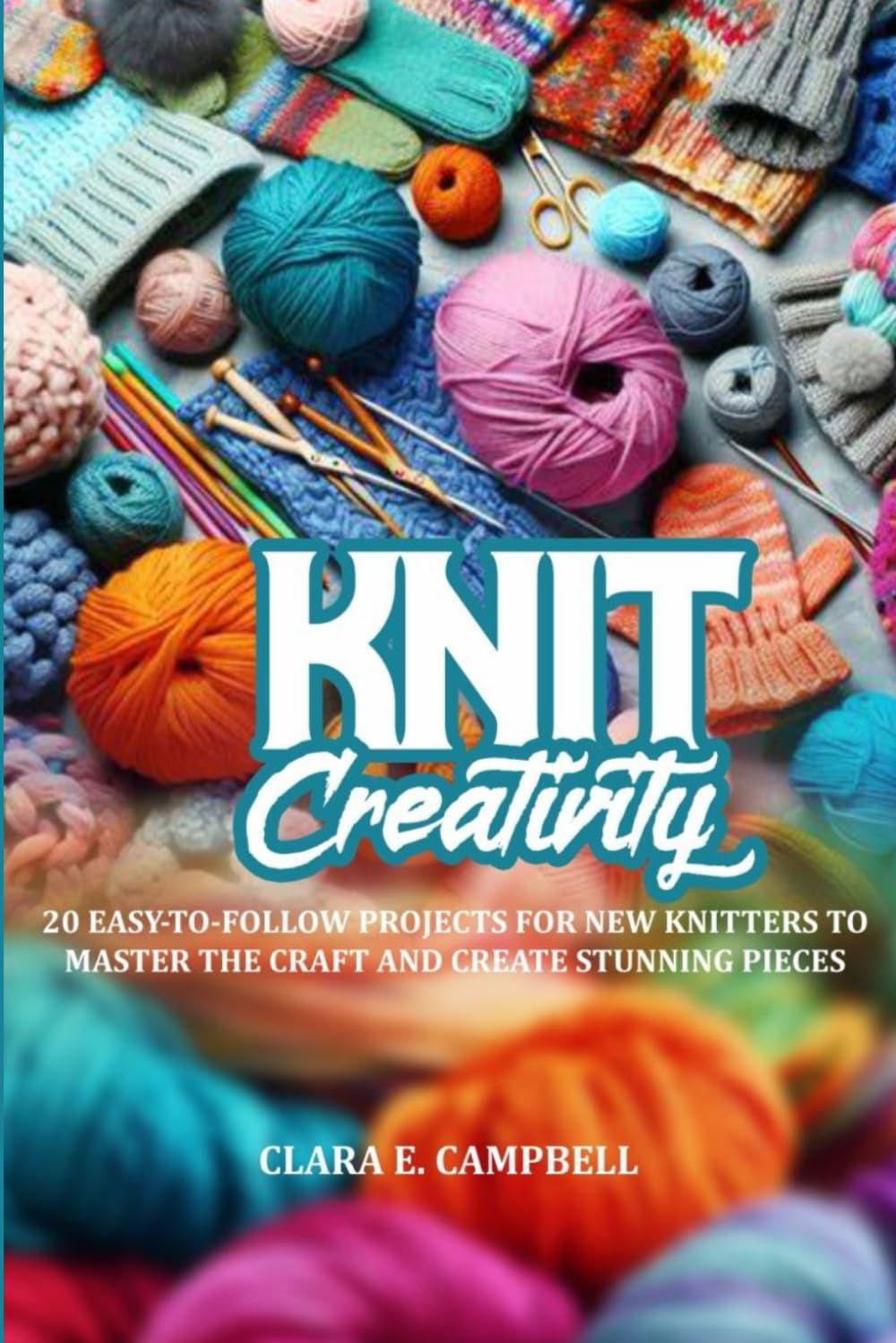 capítulo por capítulo baixar KNIT CREATIVITY: 20 EASY-TO-FOLLOW PROJECTS FOR NEW KNITTERS TO MASTER THE CRAFT AND CREATE STUNNING PIECES