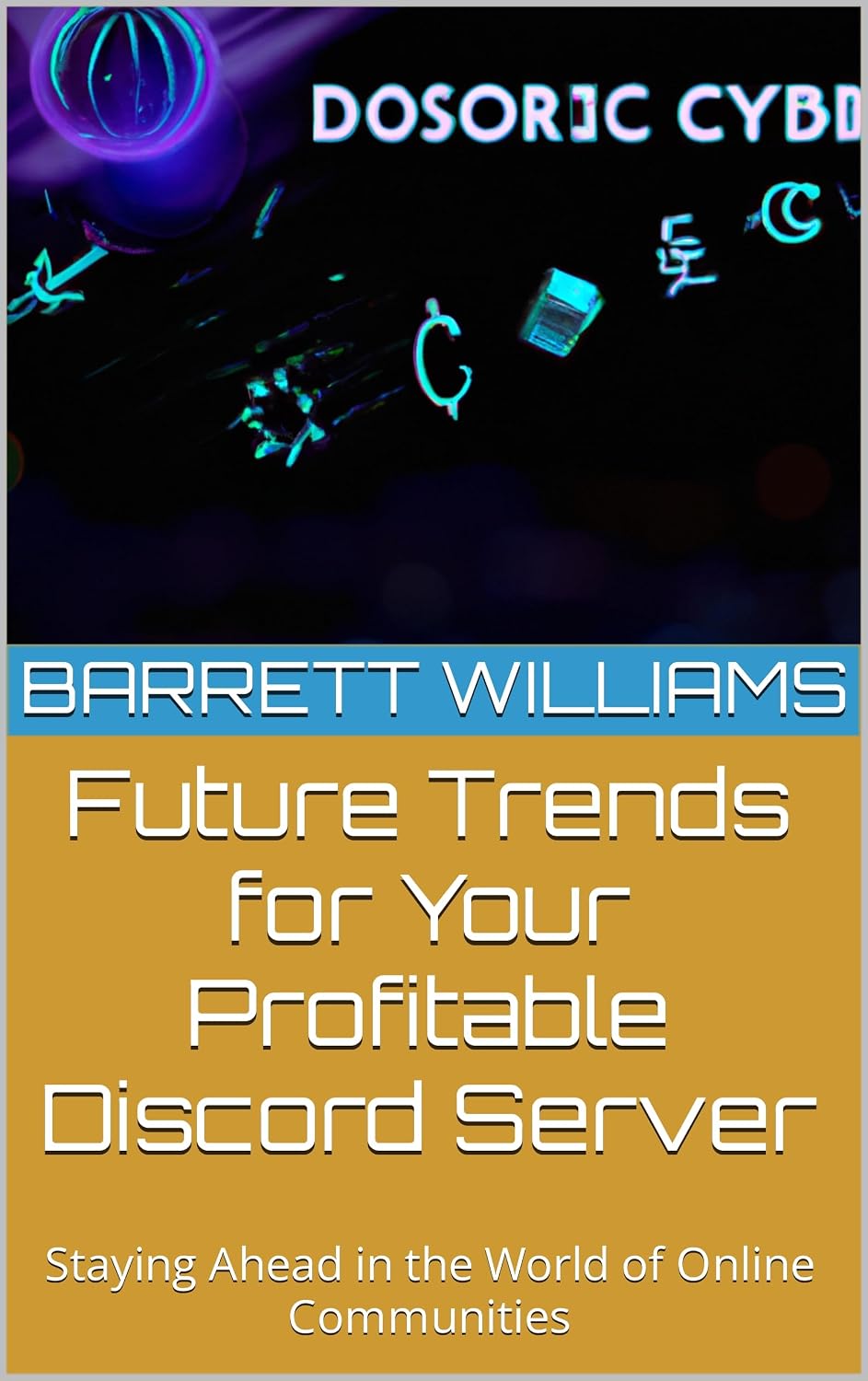 Future Trends for Your Profitable Discord Server: Staying Ahead in the World of Online Communities (Discord Domination: Building and Profiting from Thriving Communities) (English Edition) baixar livro de graça