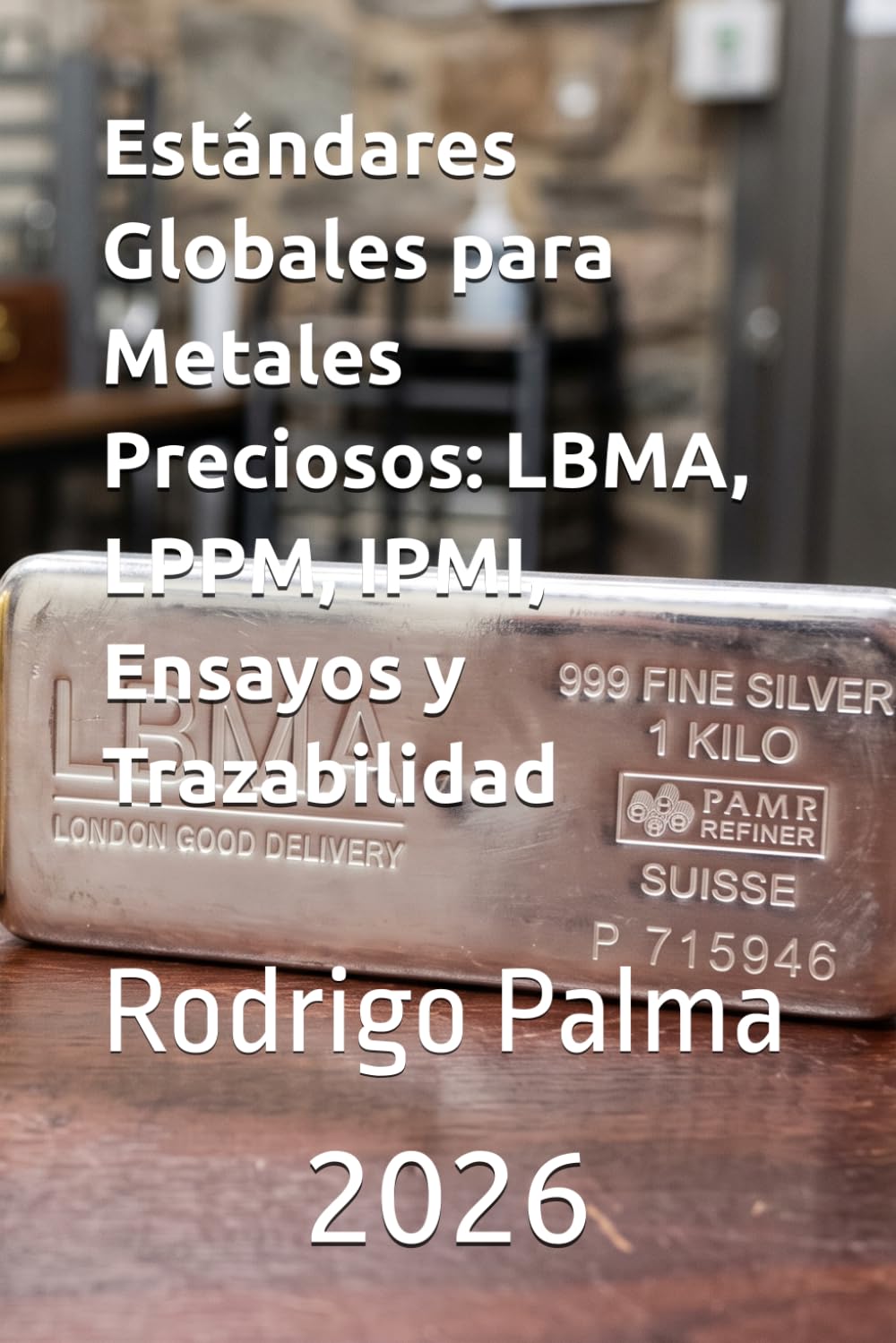 Estándares Globales para Metales Preciosos: LBMA, LPPM, IPMI, Ensayos y Trazabilidad (Spanish Edition) baixar o livro de graça
