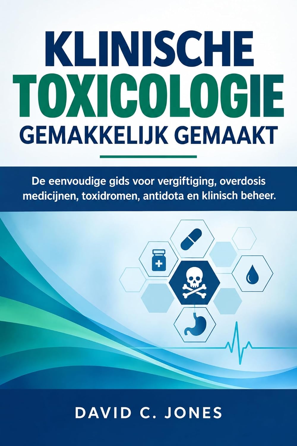 capítulo por capítulo baixar KLINISCHE TOXICOLOGIE GEMAKKELIJK GEMAAKT: De eenvoudige gids voor vergiftiging, overdosis medicijnen, toxidromen, antidota en klinisch beheer (Dutch Edition)