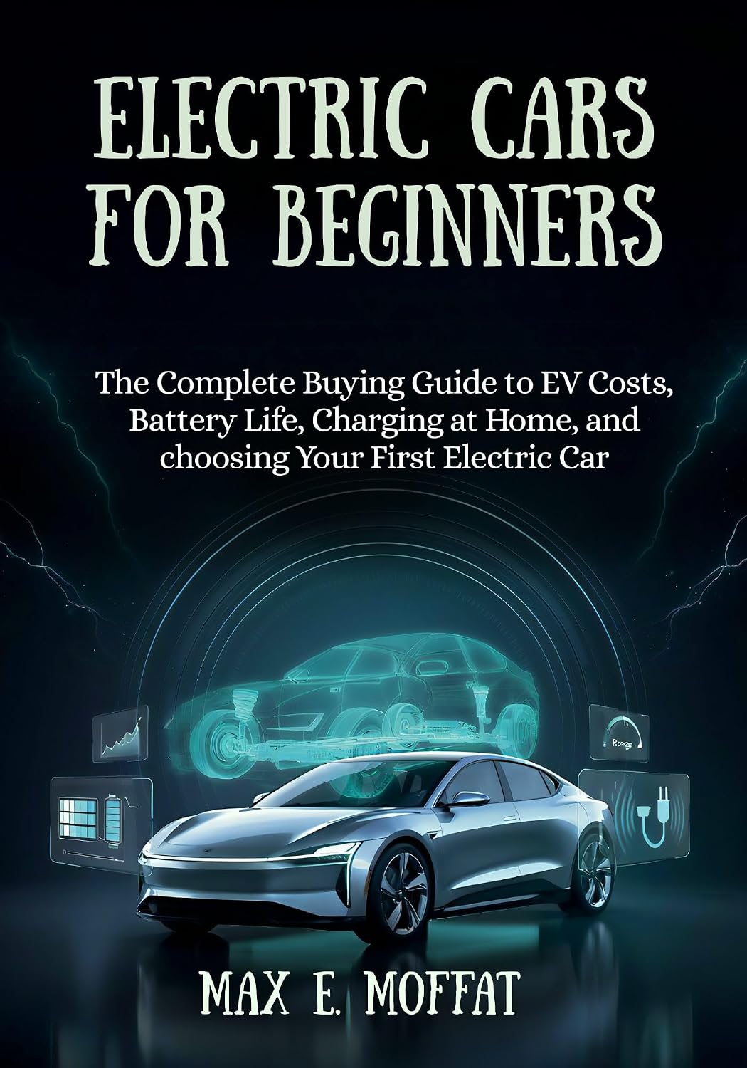 ELECTRIC CARS FOR BEGINNERS: The Complete Buying Guide to EV Costs, Battery Life, Charging at Home, and Choosing Your First Electric Car (English Edition) baixar o livro de graça