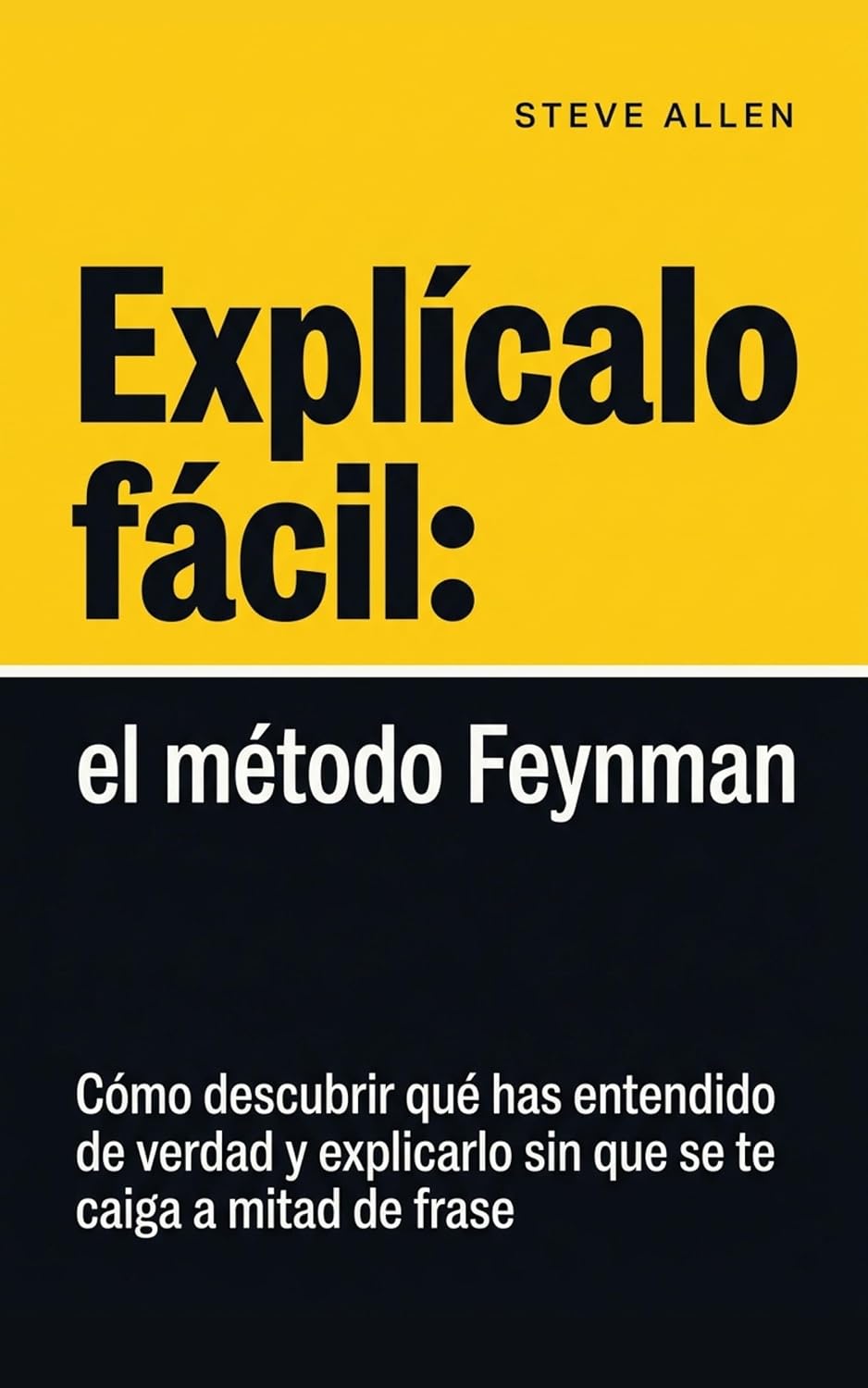 Explícalo fácil: el método Feynman: Cómo descubrir qué has entendido de verdad y explicarlo sin que se te caiga a mitad de frase (Spanish Edition) baixar livro de graça