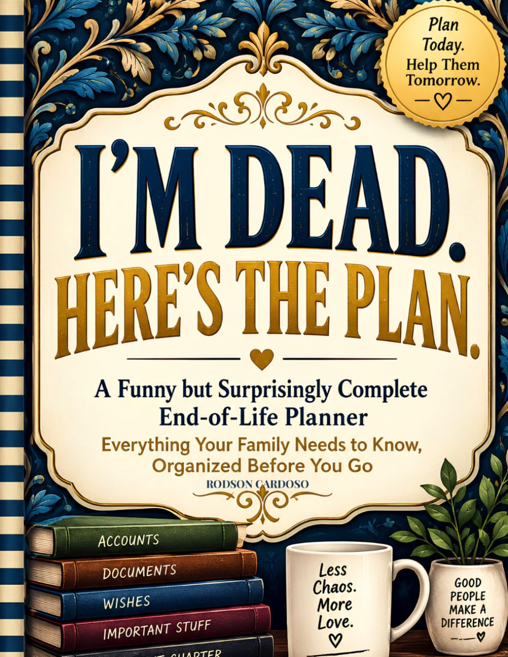 ler totalmente I'm Dead. Here's the Plan.: A Funny but Surprisingly Complete End-of-Life Planner - Everything Your Family Needs to Know, Organized Before You Go