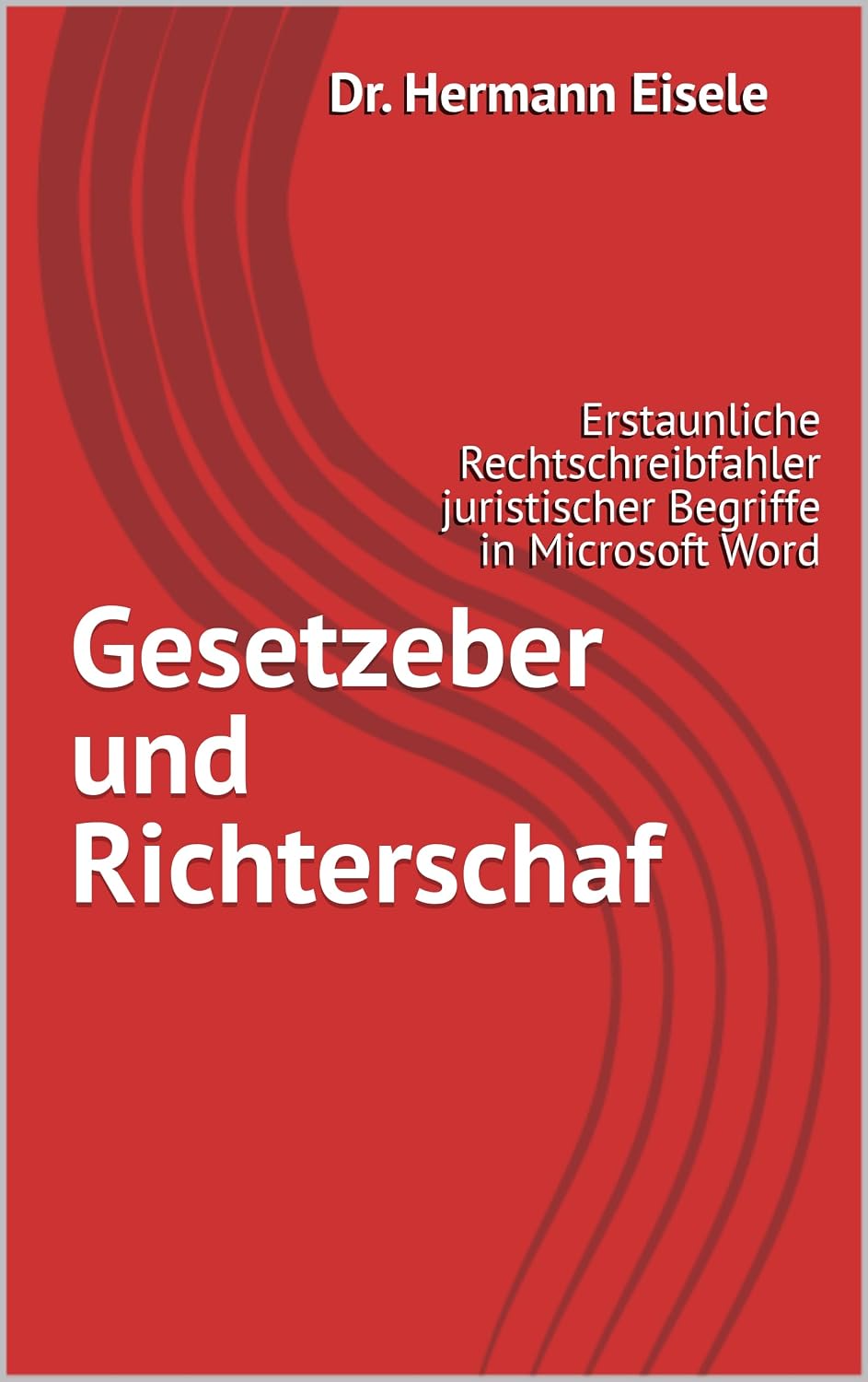 ler totalmente Gesetzeber und Richterschaf: Erstaunliche Rechtschreibfahler juristischer Begriffe in Microsoft Word (German Edition)