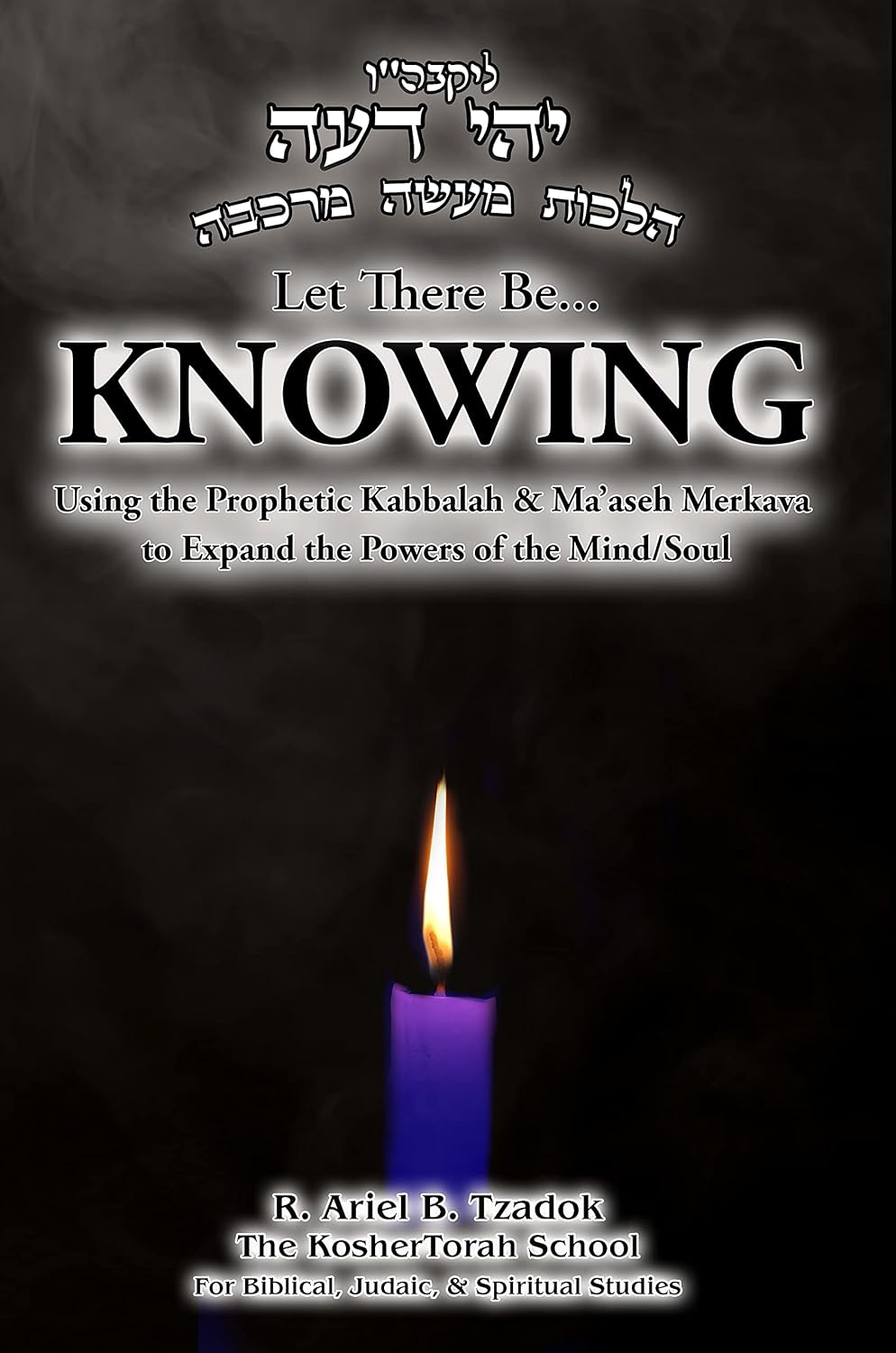 ler totalmente Let There Be... KNOWING: Using the Prophetic Kabbalah & Ma’aseh Merkava to Expand the Powers of the Mind/Soul (English Edition)