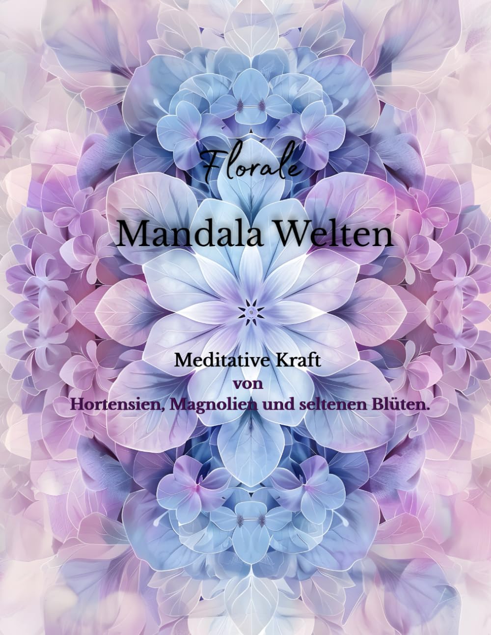 Florale Mandala Welten: Meditative Kraft von Hortensien, Magnolien und seltenen Blüten. (German Edition) baixar o livro de graça
