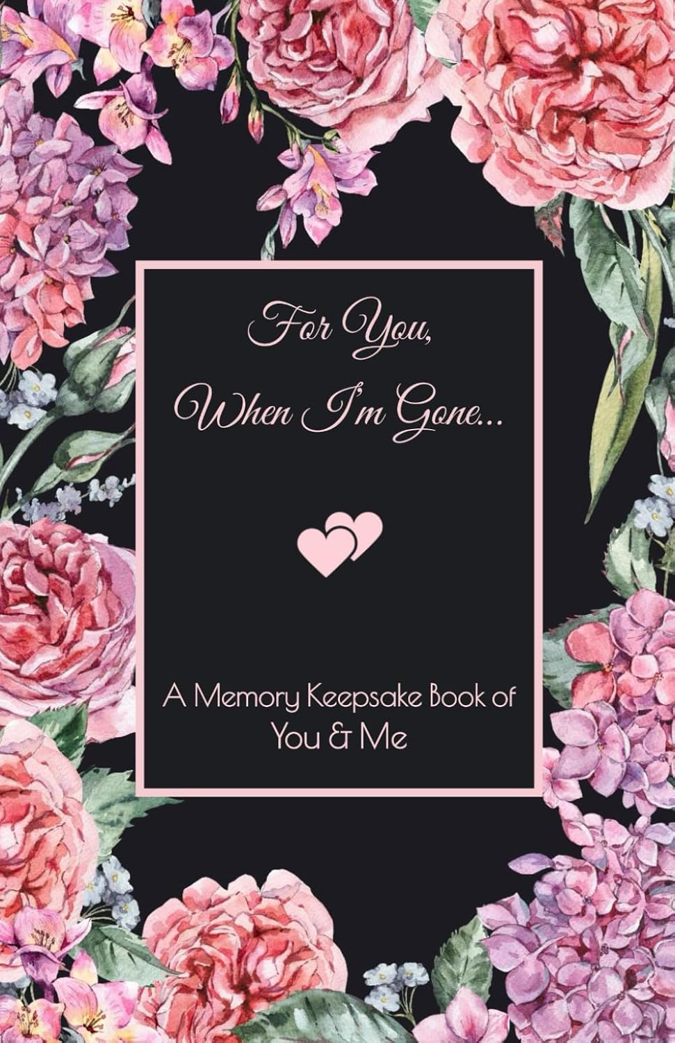 For You, When I'm Gone: End of Life Keepsake Gift Book...a Gift of Love (YOU and ME ~ Guided Journal & Memory Keepsake ~ Our Story) baixar o livro de graça