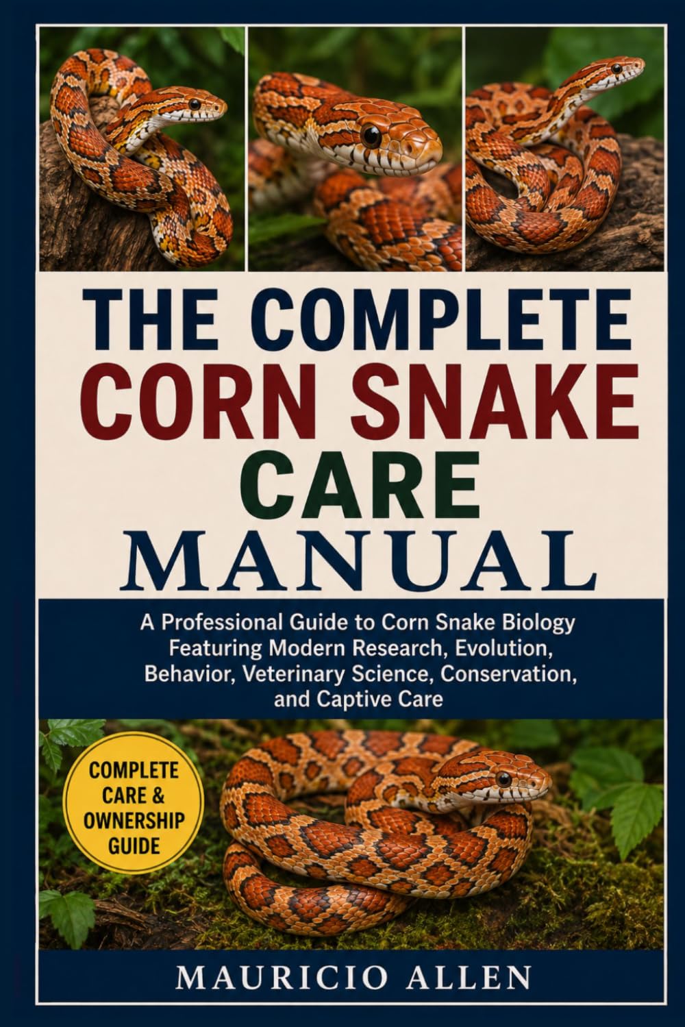 ler totalmente The Complete Corn Snake Care Manual: A Professional Guide to Corn Snake Biology Featuring Modern Research, Evolution, Behavior, Veterinary Science, Conservation, and Captive Care