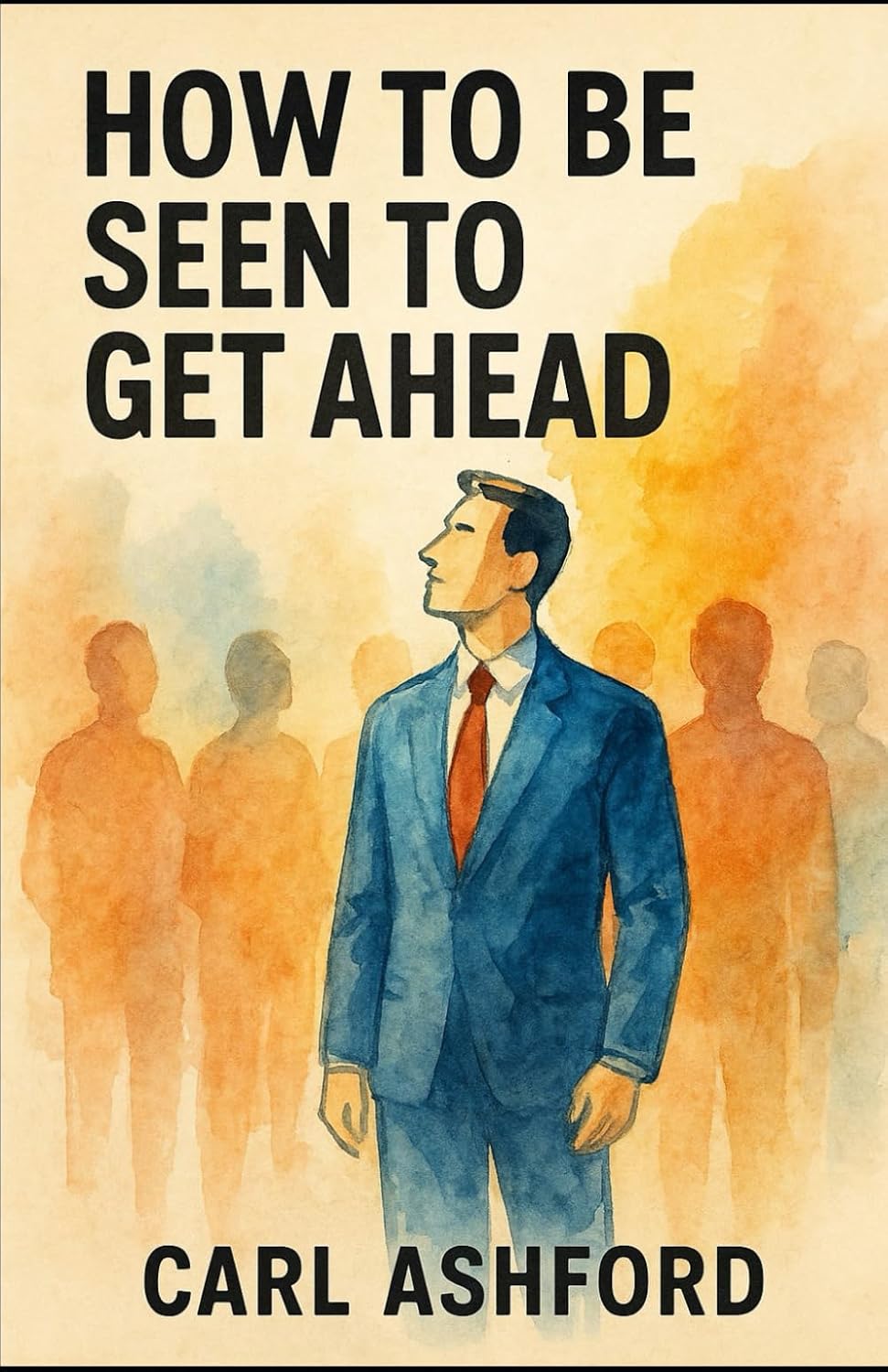 How To Be Seen To Get Ahead baixar livro de graça