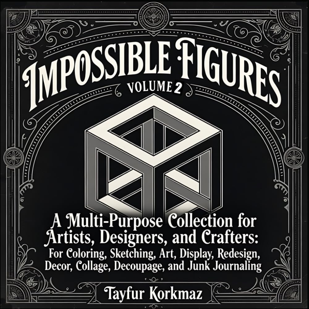Impossible Figures: A Multi-Purpose Collection for Artists, Designers, and Crafters: For Coloring, Sketching, Art, Display, Redesign, Decor,... Collage, Decoupage, and Junk Journaling baixar livro de graça