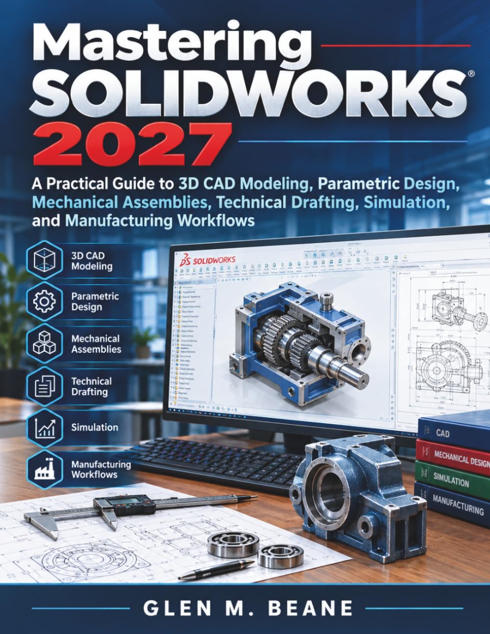 ler totalmente Mastering SOLIDWORKS 2027: A Practical Guide to 3D CAD Modeling, Parametric Design, Mechanical Assemblies, Technical Drafting, Simulation, and Manufacturing Workflows