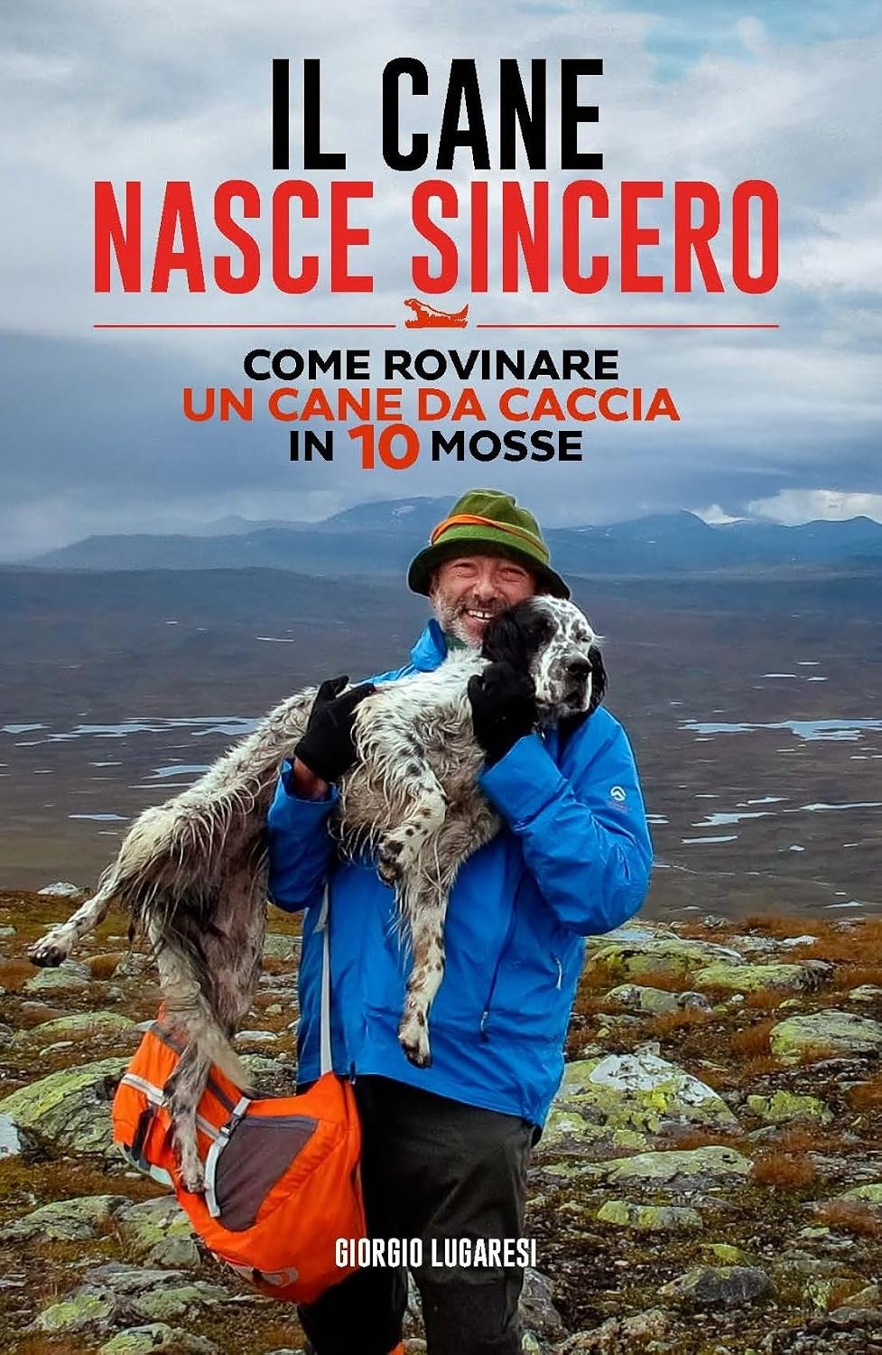 ler totalmente Il cane nasce sincero: Come rovinare un cane da caccia in 10 mosse (Italian Edition)
