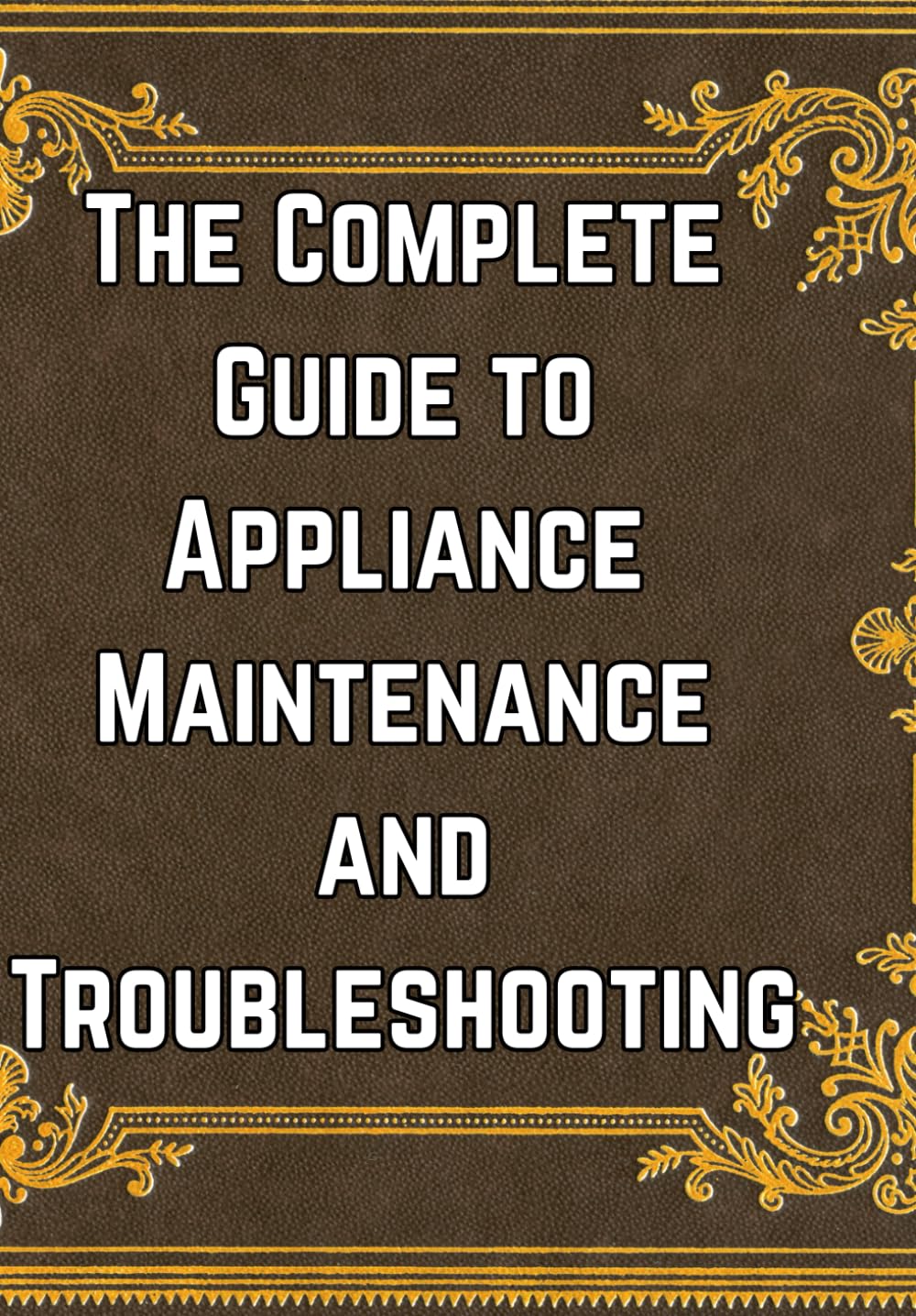capítulo por capítulo baixar The Complete Guide to Appliance Maintenance and Troubleshooting.: The book that keeps money in your pocket