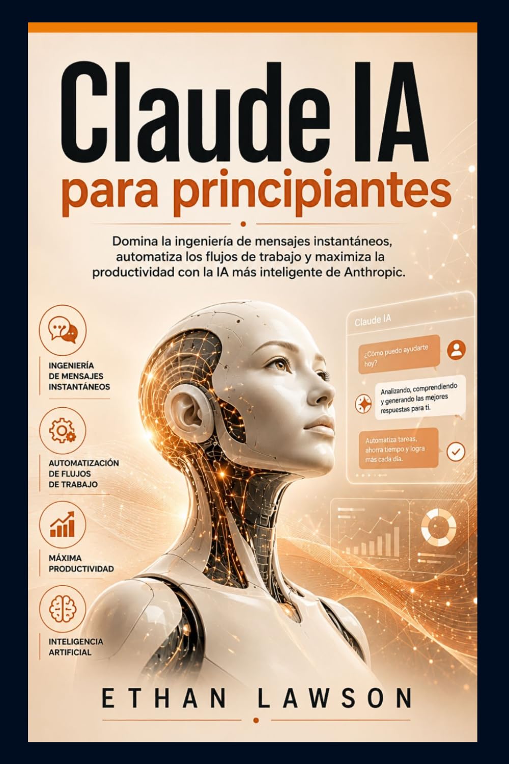 Claude IA para principiantes: Domina la ingeniería de mensajes instantáneos, automatiza los flujos de trabajo y maximiza la productividad con la IA más inteligente de Anthropic. (Spanish Edition) baixar o livro de graça