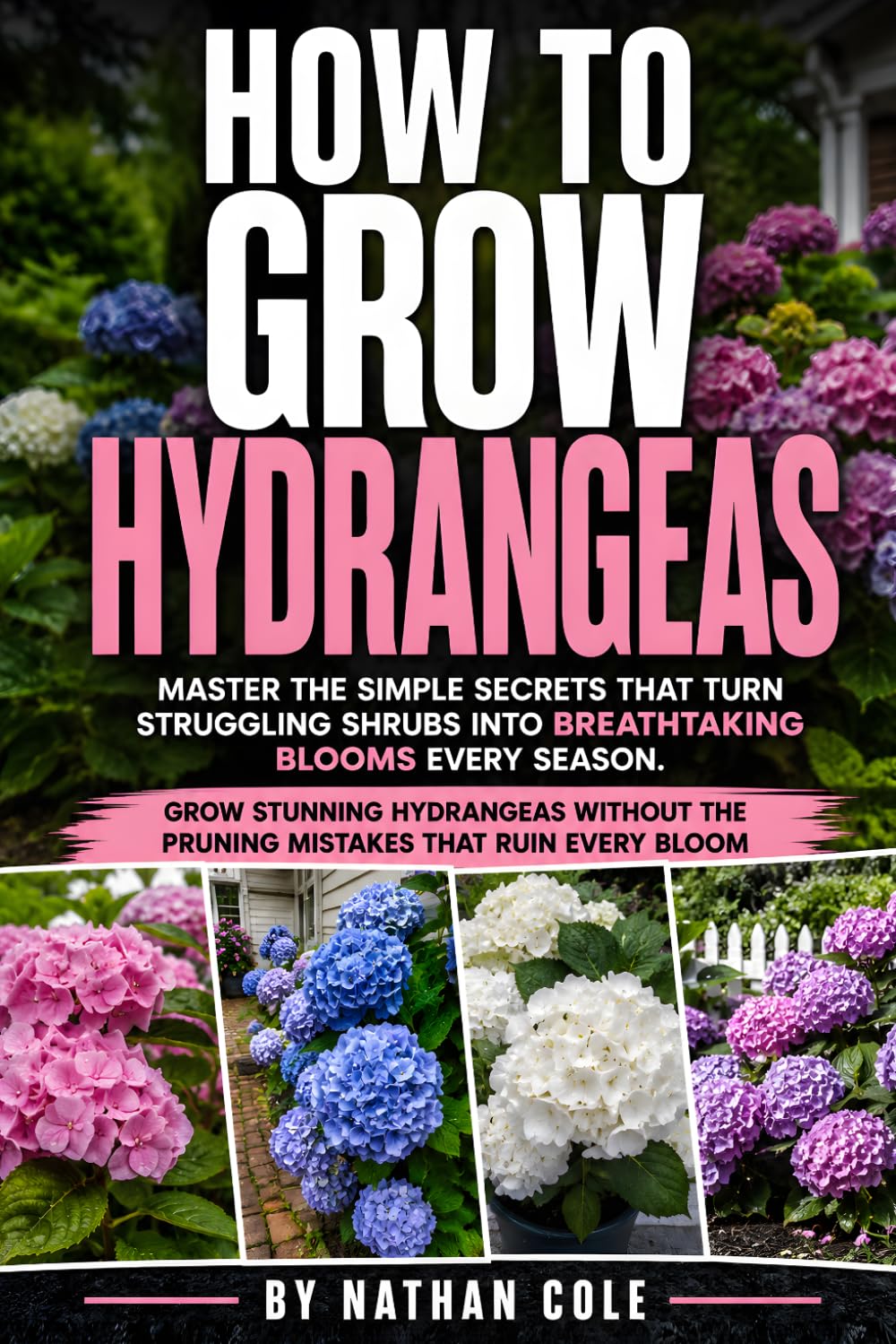 How to Grow Hydrangeas: A Practical Hydrangea Growing Guide for Healthy Plants and Reliable Blooms, Covering Planting, Watering, Pruning, Soil, Bloom... Care, and Simple Maintenance That Works baixar livro de graça