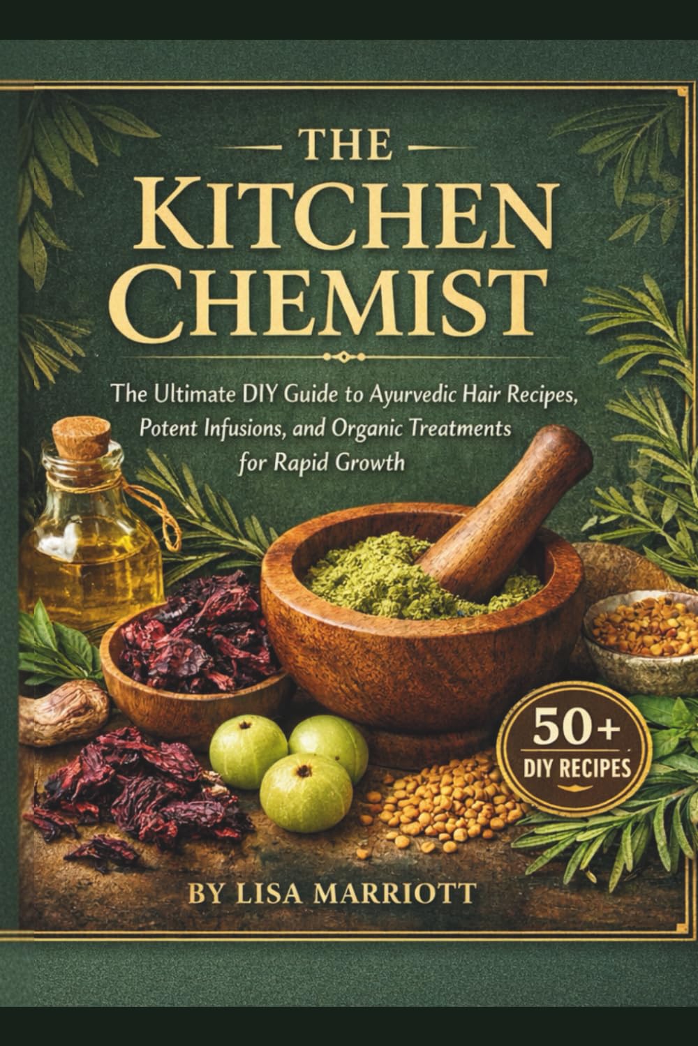 THE KITCHEN CHEMIST: The Ultimate DIY Guide to Ayurvedic Hair Recipes, Potent Infusions, and Organic Treatments for Rapid Growth baixar o livro de graça