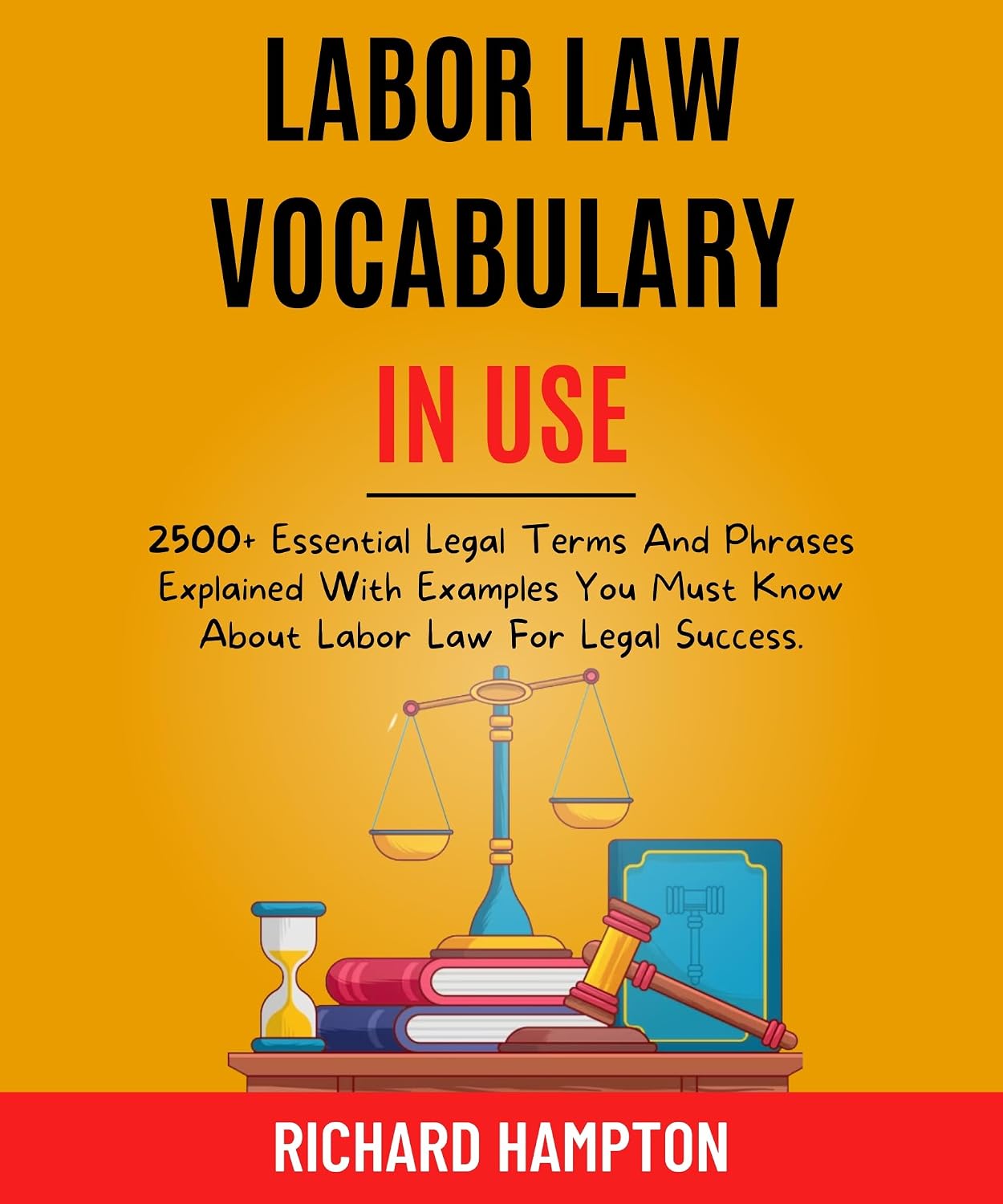 Labor Law Vocabulary In Use: 2500+ Essential Legal Terms And Phrases Explained With Examples You Must Know About Labor Law For Legal Success. (Legal Success Secrets Book 6) (English Edition) baixar livro de graça