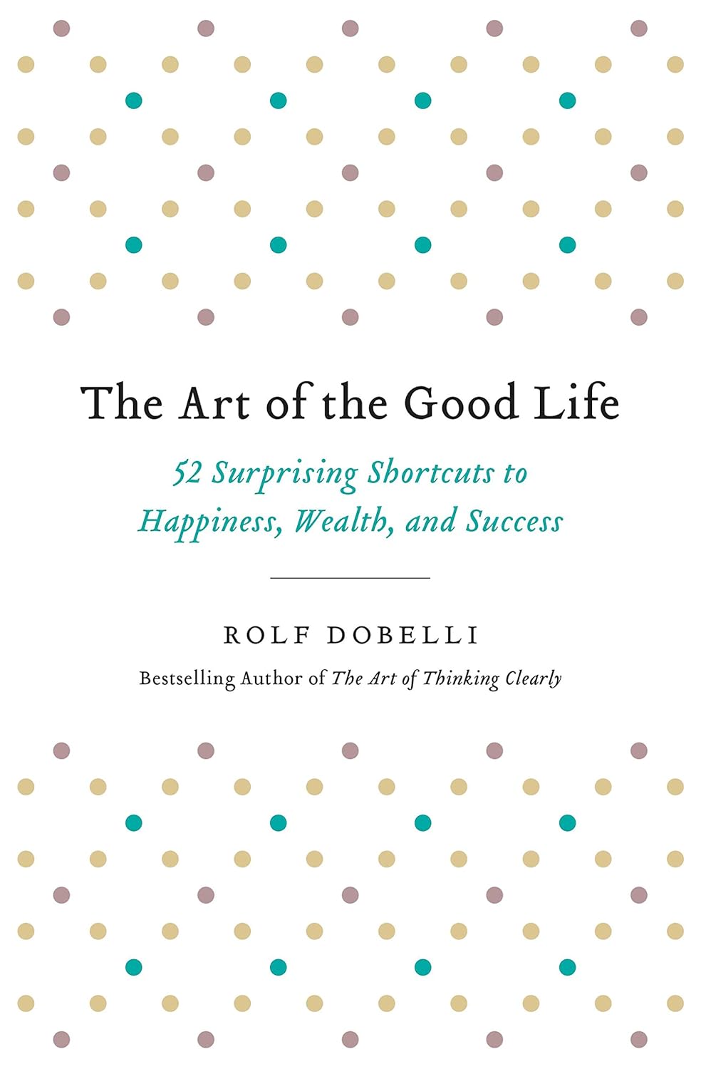 capítulo por capítulo baixar The Art of the Good Life: 52 Surprising Shortcuts to Happiness, Wealth, and Success