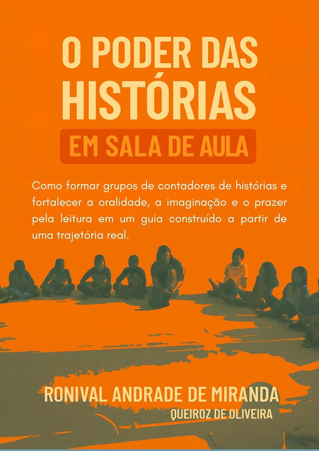 ler totalmente O poder das histórias em sala de aula: Como formar grupos de contadores de histórias e fortalecer a oralidade, a imaginação e o prazer pela leitura num guia que nasceu de uma trajetória real