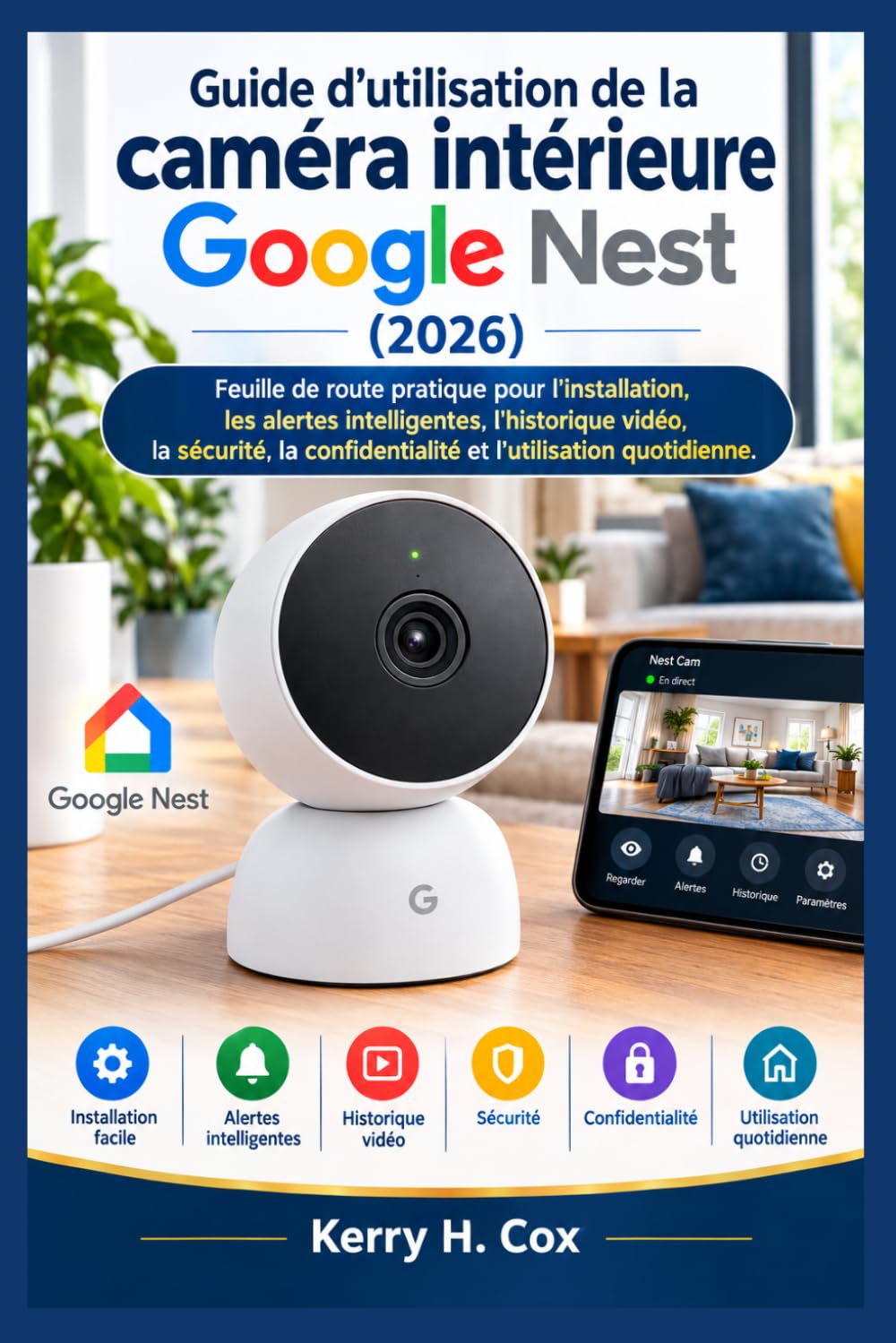 ler totalmente Guide d'utilisation de la caméra intérieure Google Nest (2026): Feuille de route pratique pour l'installation, les alertes intelligentes, l'historique vidéo, la sécurité, la confidentialité et