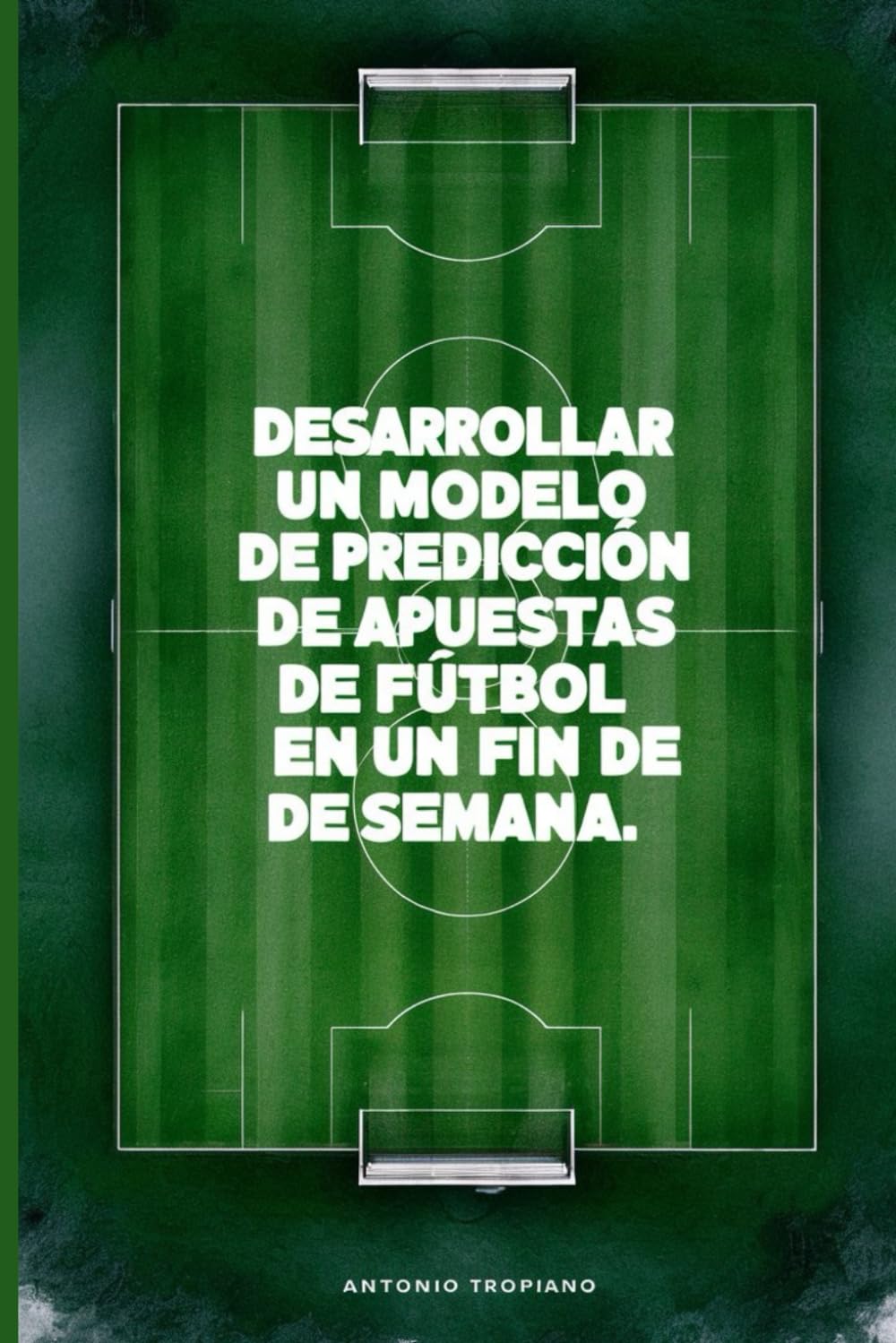 ler totalmente Desarrollar un modelo de predicción de apuestas de fútbol en un fin de semana (Spanish Edition)