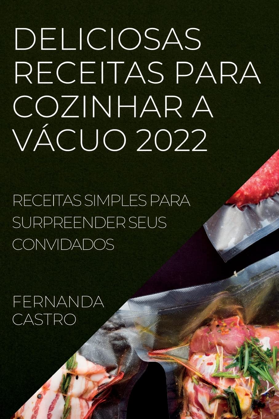ler totalmente Deliciosas Receitas Para Cozinhar a Vacuo 2022: RECEITAS SIMPLES PARA SURPREENDER SEUS CONVIDADOS