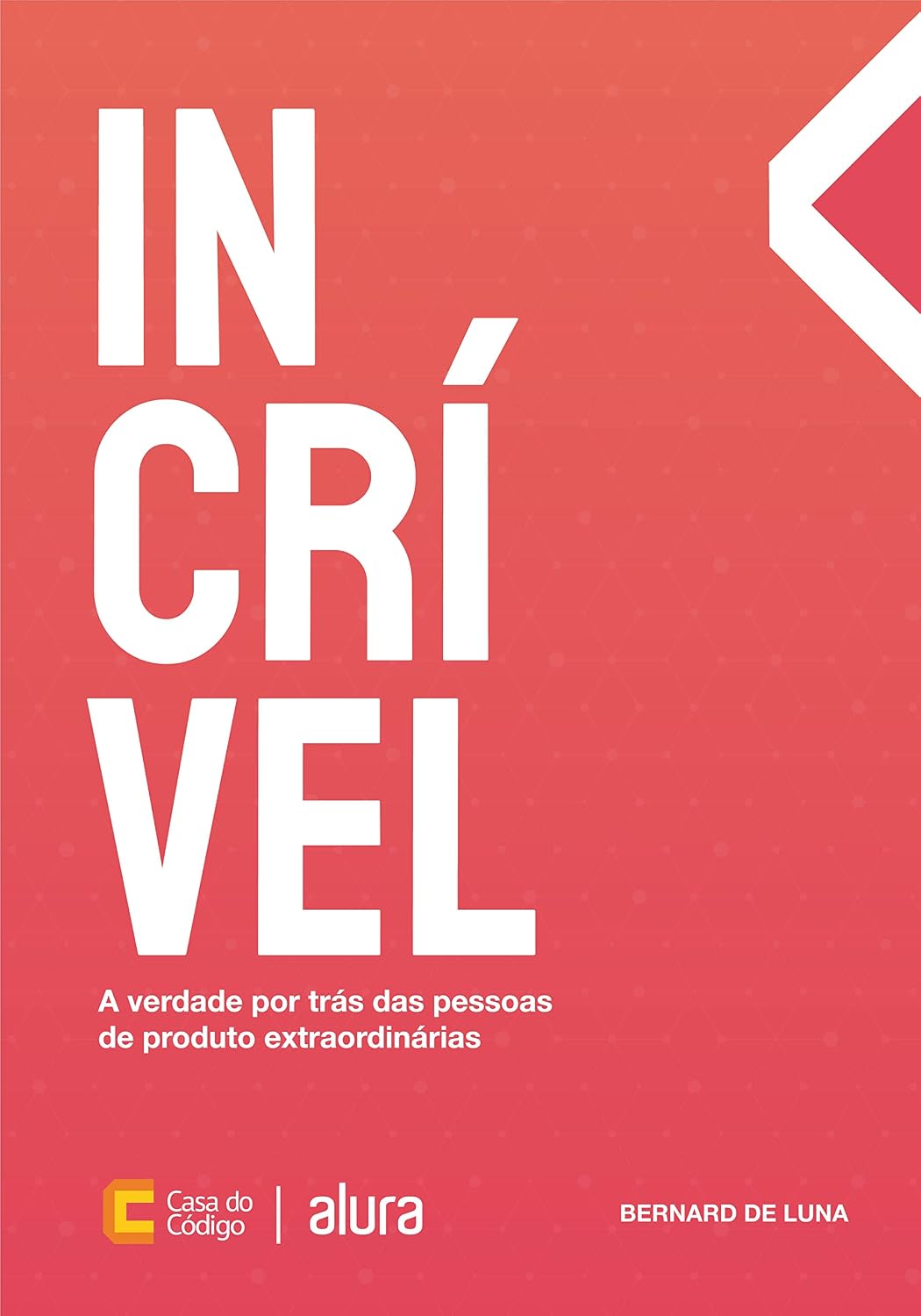 ler totalmente Incrível: A verdade por trás das pessoas de produto extraordinárias