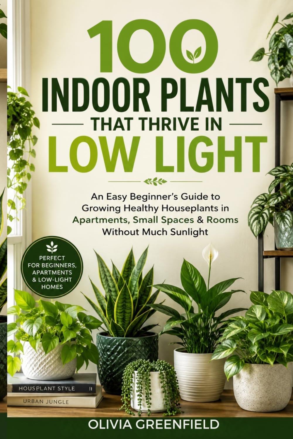 100 Indoor Plants That Thrive in Low Light: An Easy Beginner's Guide to Growing Healthy Houseplants in Apartments, Small Spaces & Rooms Without Much... Smarter • Live Greener • One Book at a Time) baixar o livro de graça