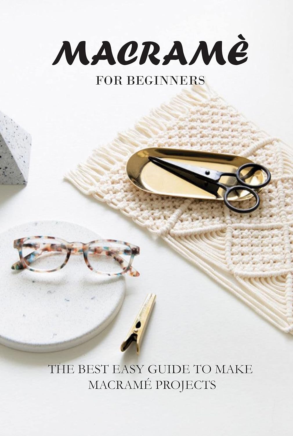 Macramè for Beginners: The Best Easy Guide to Make Macramé Projects: Guide to Macrame for Beginners (English Edition) baixar livro de graça