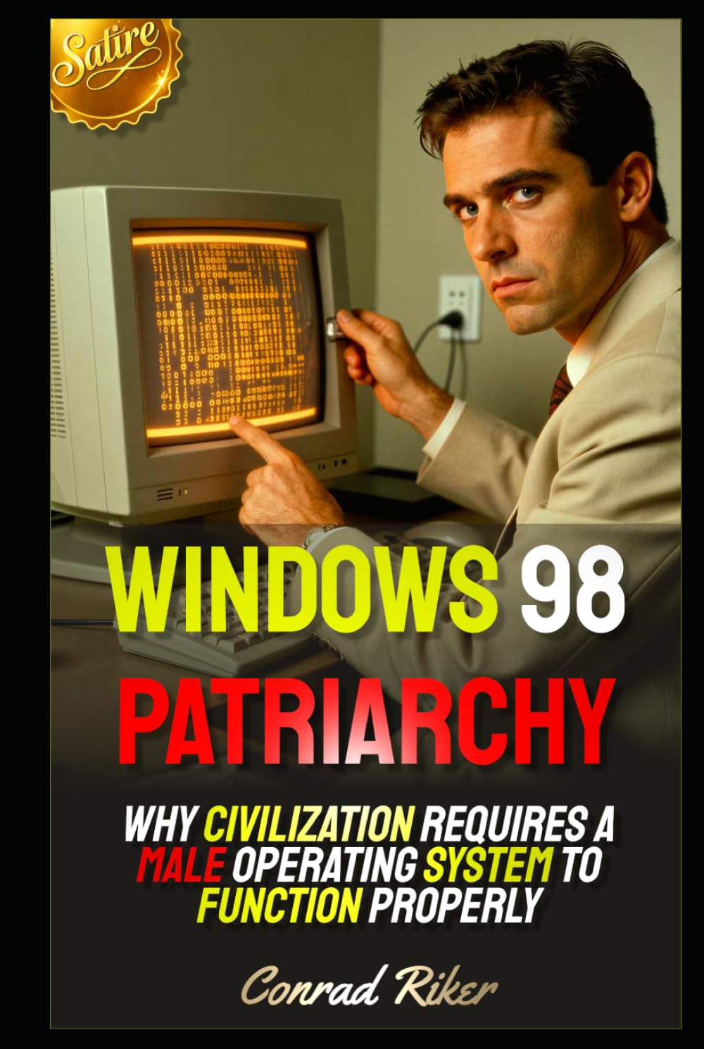 Windows 98 Patriarchy: Why Civilization Requires a Male Operating System to Function Properly (Redpilled Technology (Satire))