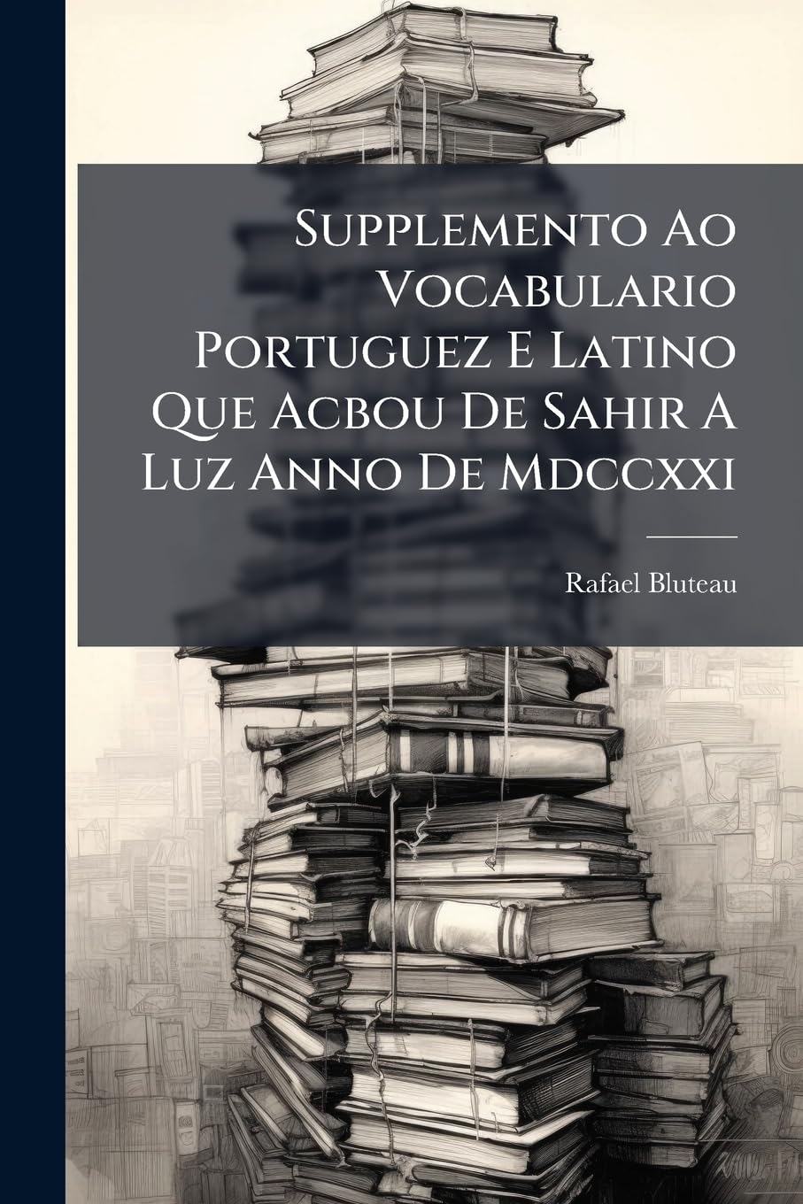 Supplemento Ao Vocabulario Portuguez E Latino Que Acbou De Sahir A Luz Anno De Mdccxxi: Dividido Em Outo Volumes..., Part 2... baixar o livro de graça