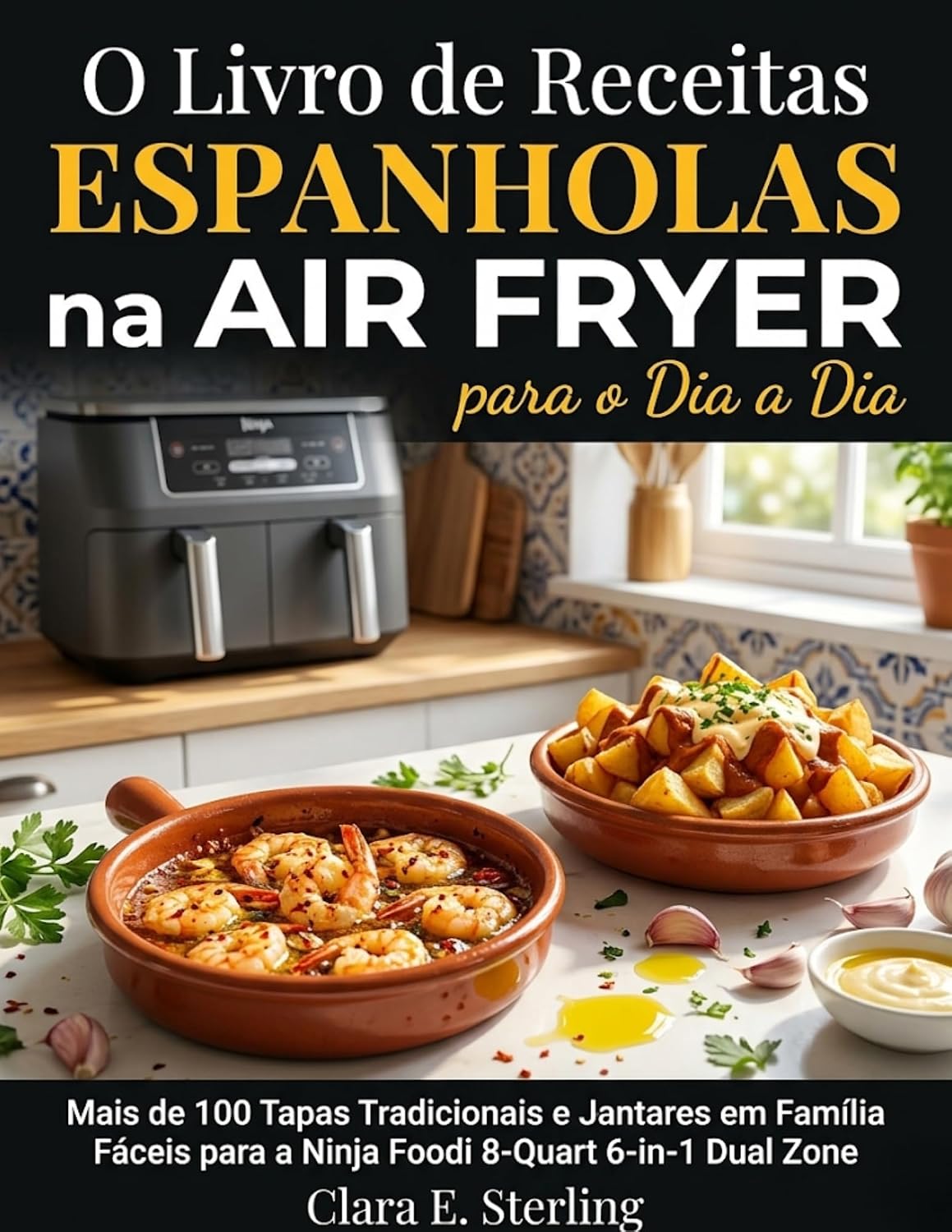 O Livro de Receitas Espanholas na Air Fryer para o Dia a Dia: Mais de 100 Tapas Tradicionais e Jantares em Família Fáceis para a Ninja Foodi 8-Quart 6-in-1 Dual Zone baixar o livro de graça