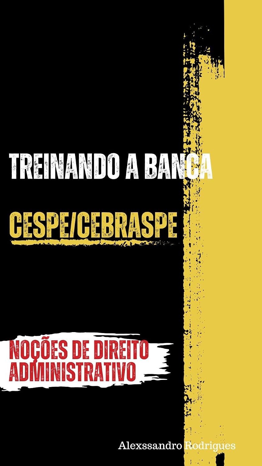 ler totalmente TREINANDO A BANCA - CESPE/CEBRASPE: QUESTÕES SOBRE NOÇÕES DE DIREITO ADMINISTRATIVO