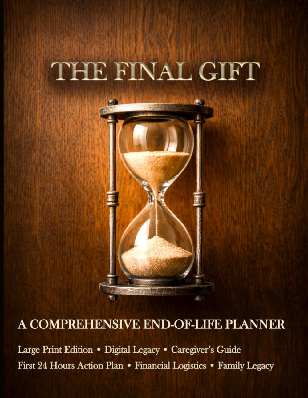 The Final Gift. A Comprehensive End-of-Life Planner: Large Print Estate Organizer & Final Wishes Checklist: Death Binder for Important Documents,... Peace of Mind with First 24 Hours Action Plan baixar livro de graça
