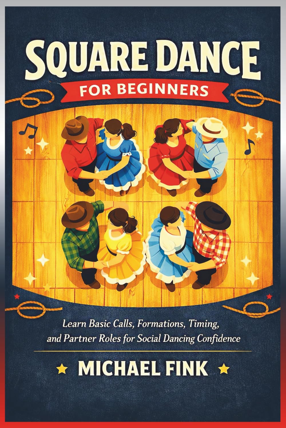 Square Dance for Beginners: Learn Basic Calls, Formations, Timing, and Partner Roles for Social Dancing Confidence