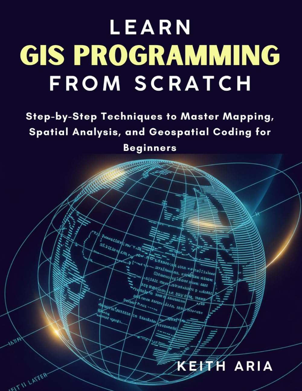 capítulo por capítulo baixar LEARN GIS PROGRAMMING FROM SCRATCH: Step-by-Step Techniques to Master Mapping, Spatial Analysis, and Geospatial Coding for Beginners