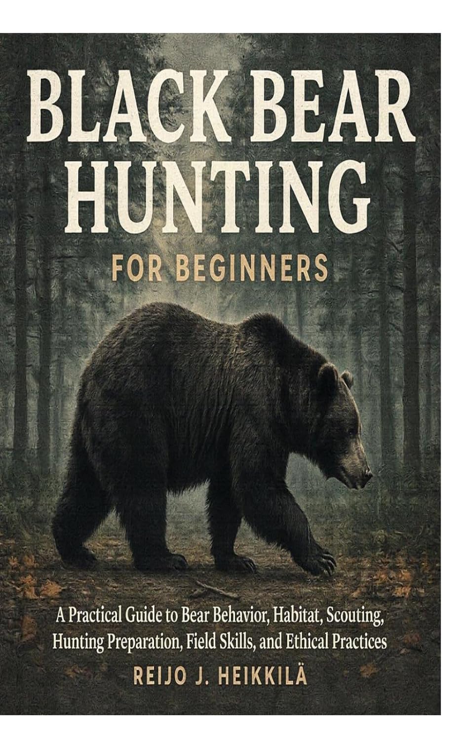 capítulo por capítulo baixar Black Bear Hunting for Beginners: A Practical Guide to Bear Behavior, Habitat, Scouting, Hunting Preparation, Field Skills, and Ethical Practices